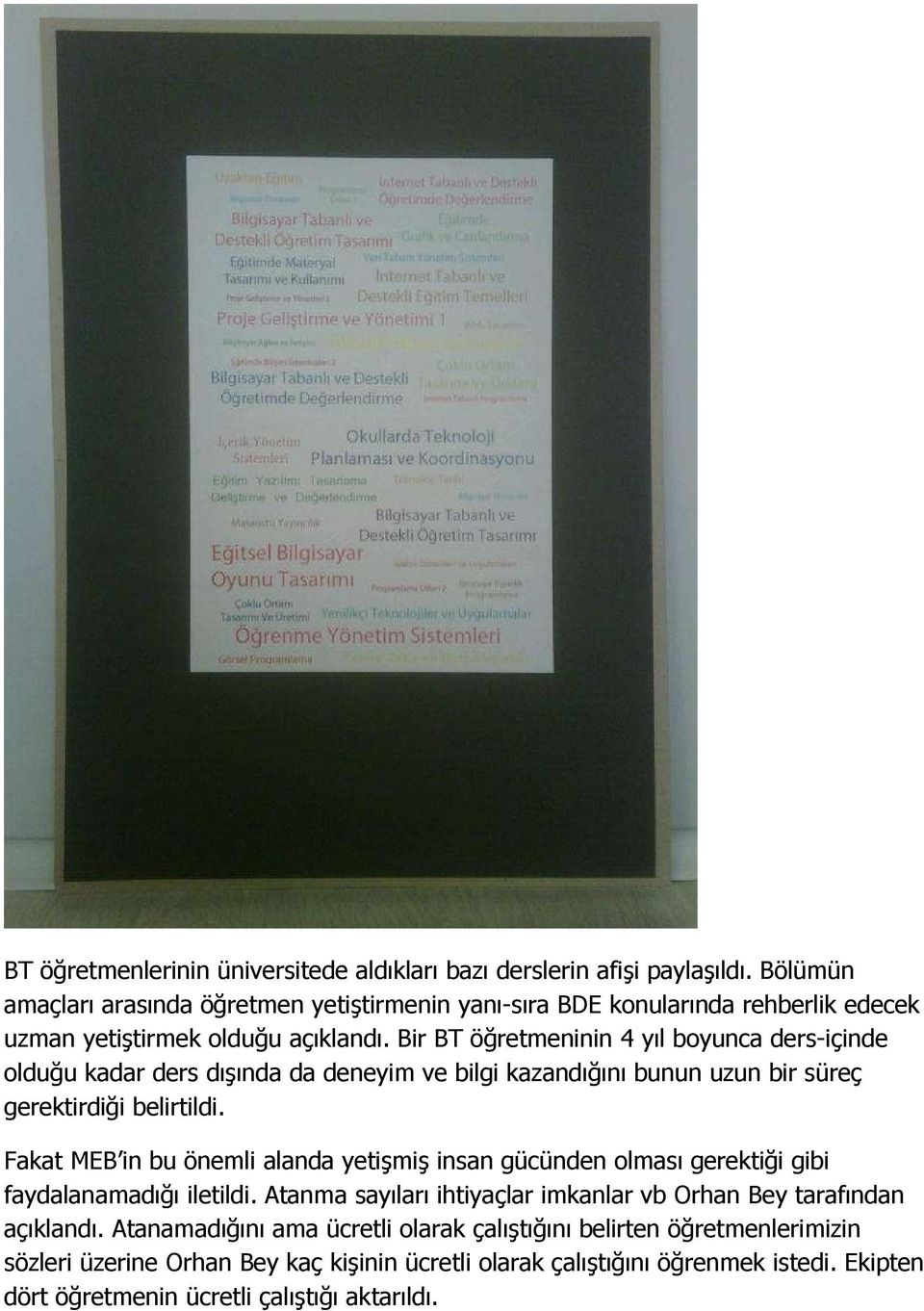 Bir BT öğretmeninin 4 yıl boyunca ders-içinde olduğu kadar ders dışında da deneyim ve bilgi kazandığını bunun uzun bir süreç gerektirdiği belirtildi.