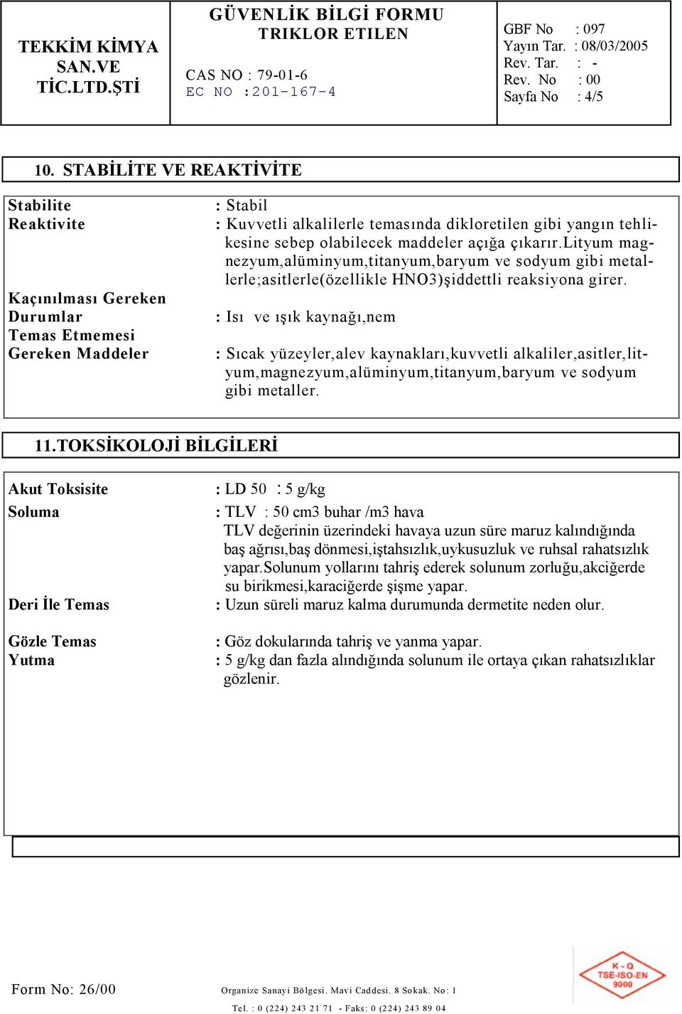 olabilecek maddeler açığa çıkarır.lityum magnezyum,alüminyum,titanyum,baryum ve sodyum gibi metallerle;asitlerle(özellikle HNO3)şiddettli reaksiyona girer.