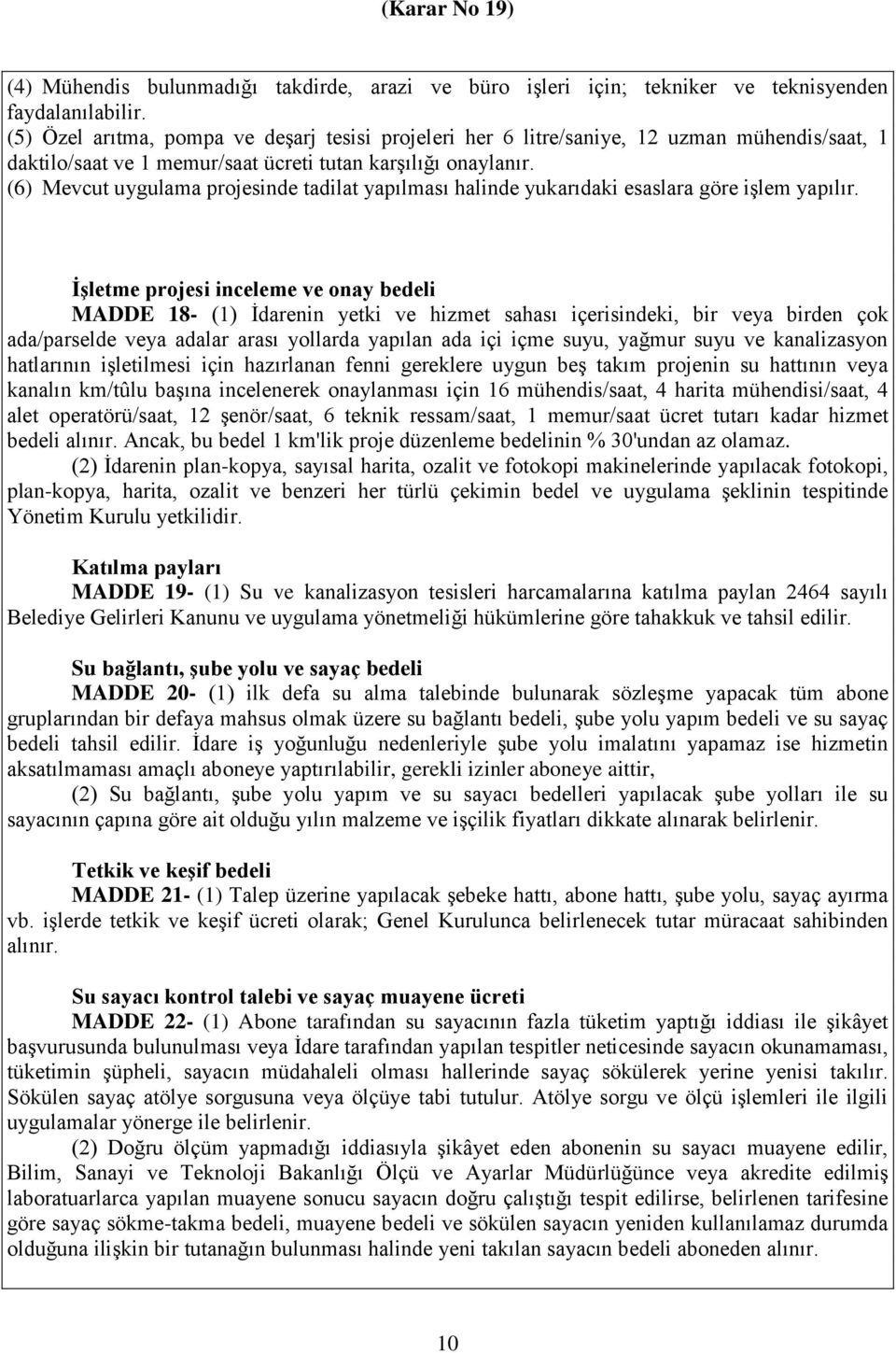 (6) Mevcut uygulama projesinde tadilat yapılması halinde yukarıdaki esaslara göre işlem yapılır.