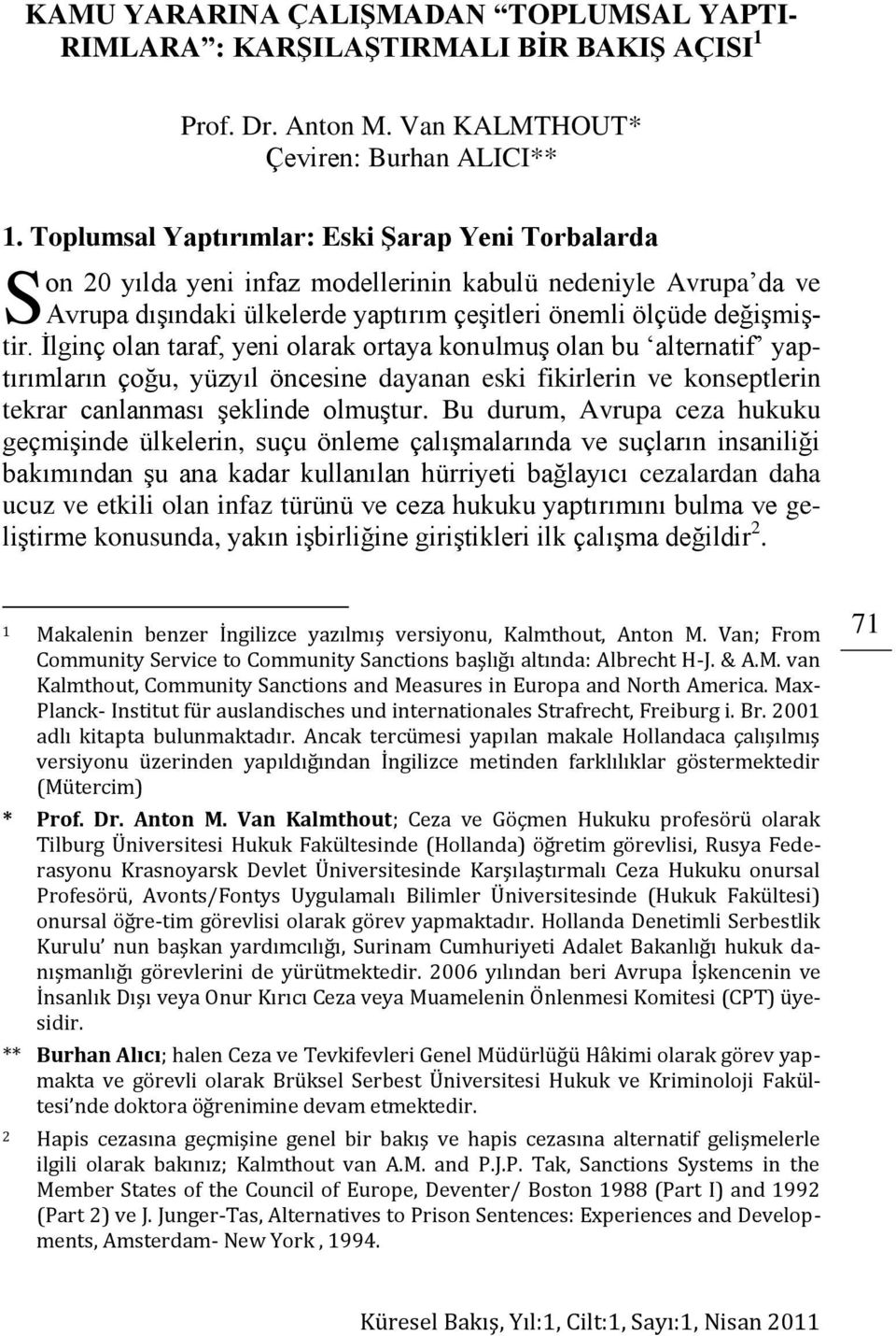 İlginç olan taraf, yeni olarak ortaya konulmuş olan bu alternatif yaptırımların çoğu, yüzyıl öncesine dayanan eski fikirlerin ve konseptlerin tekrar canlanması şeklinde olmuştur.