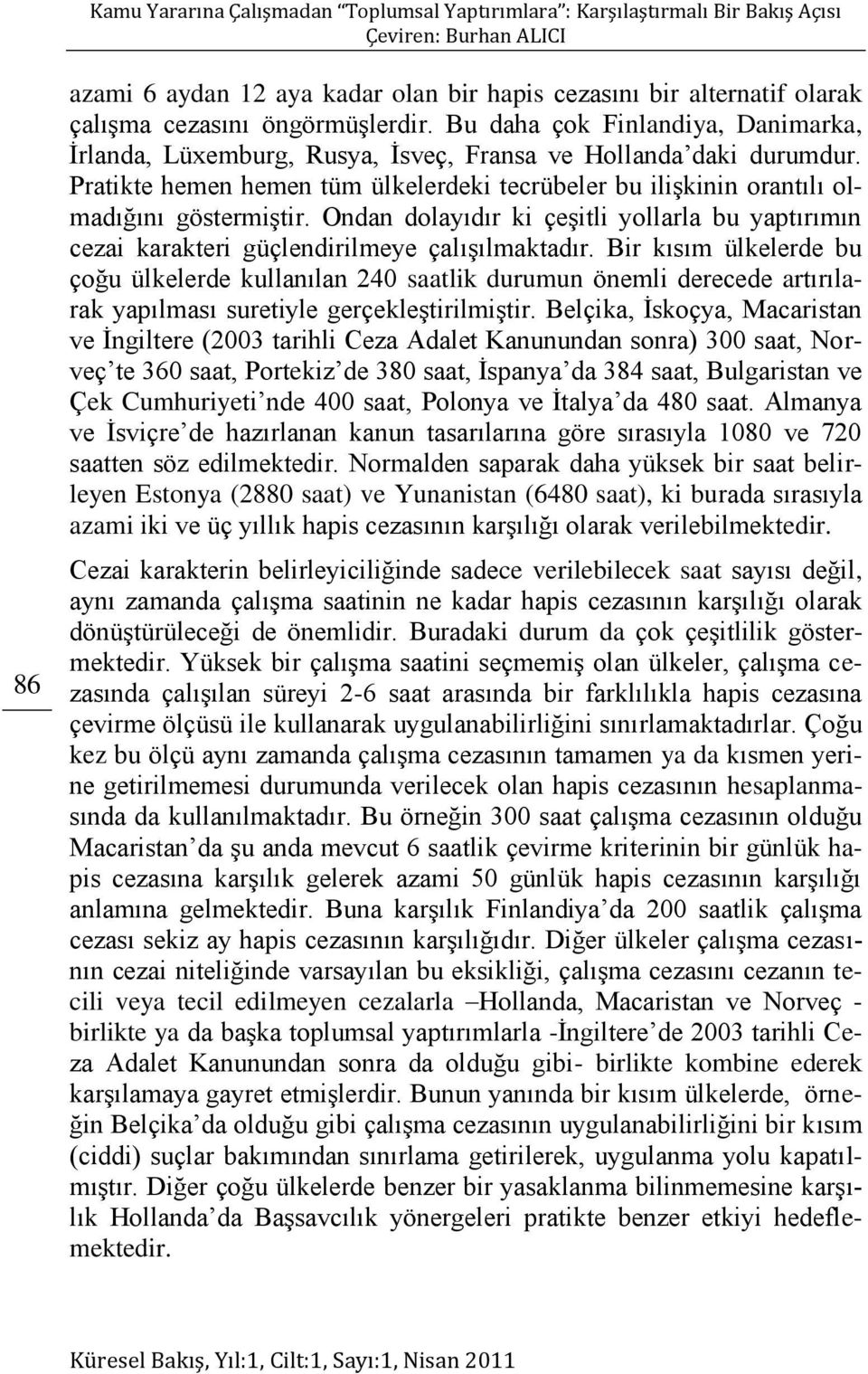 Ondan dolayıdır ki çeşitli yollarla bu yaptırımın cezai karakteri güçlendirilmeye çalışılmaktadır.