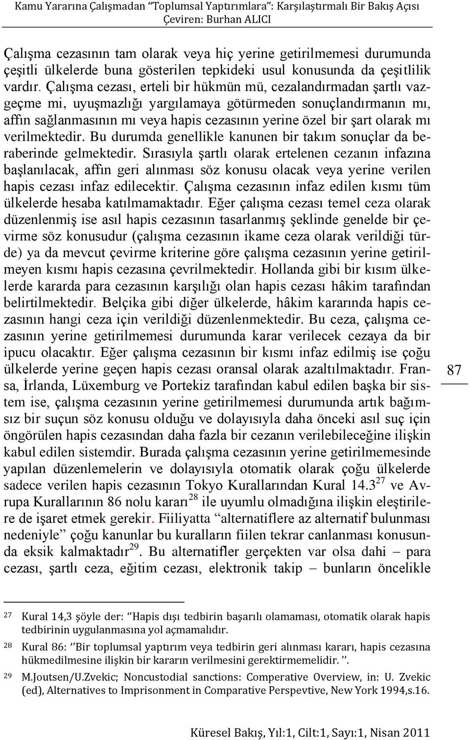 olarak mı verilmektedir. Bu durumda genellikle kanunen bir takım sonuçlar da beraberinde gelmektedir.