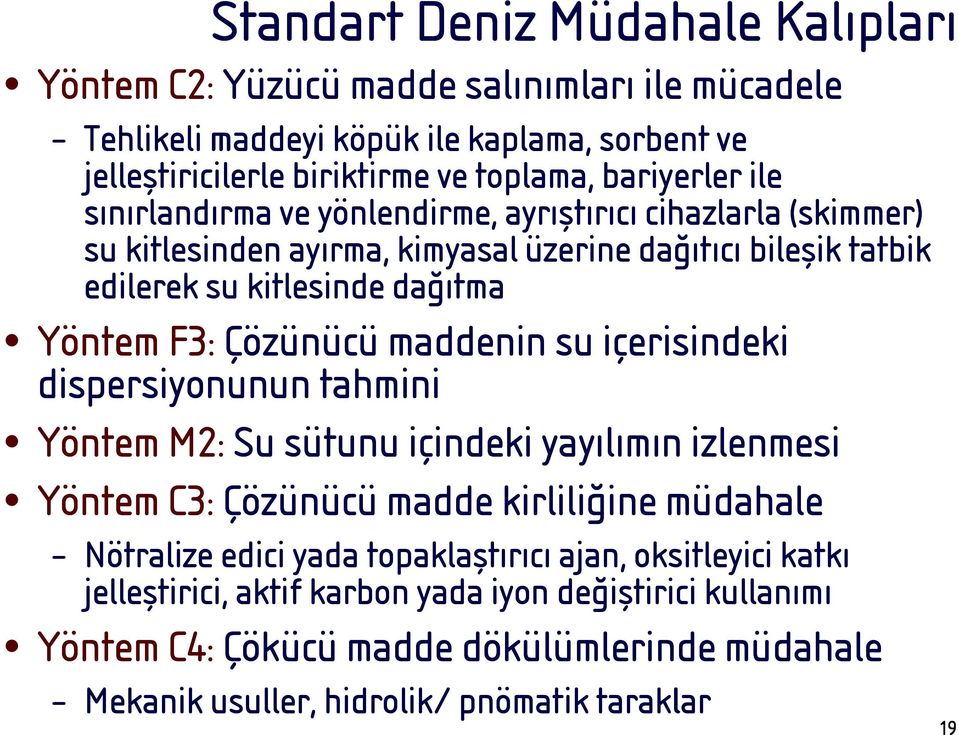 maddenin su içerisindeki dispersiyonunun tahmini Yöntem M2: Su sütunu içindeki yayılımın izlenmesi Yöntem C3: Çözünücü madde kirliliğine müdahale Nötralize edici yada topaklaştırıcı