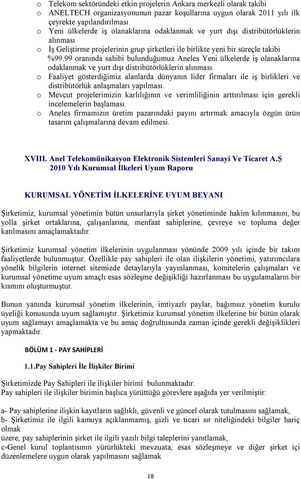 99 oranında sahibi bulunduğumuz Aneles Yeni ülkelerde iş olanaklarına odaklanmak ve yurt dışı distribütörlüklerin alınması.