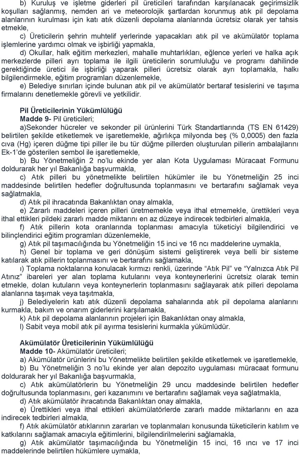 işbirliği yapmakla, d) Okullar, halk eğitim merkezleri, mahalle muhtarlıkları, eğlence yerleri ve halka açık merkezlerde pilleri ayrı toplama ile ilgili üreticilerin sorumluluğu ve programı dahilinde