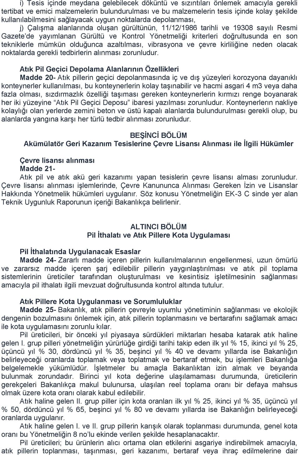 doğrultusunda en son tekniklerle mümkün olduğunca azaltılması, vibrasyona ve çevre kirliliğine neden olacak noktalarda gerekli tedbirlerin alınması zorunludur.