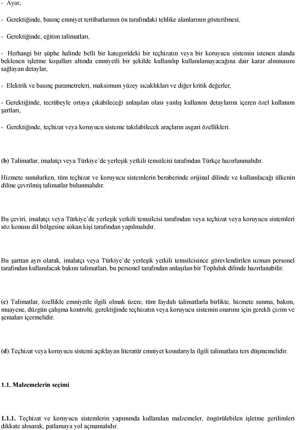 basınç parametreleri, maksimum yüzey sıcaklıkları ve diğer kritik değerler, - Gerektiğinde, tecrübeyle ortaya çıkabileceği anlaşılan olası yanlış kullanım detaylarını içeren özel kullanım şartları, -