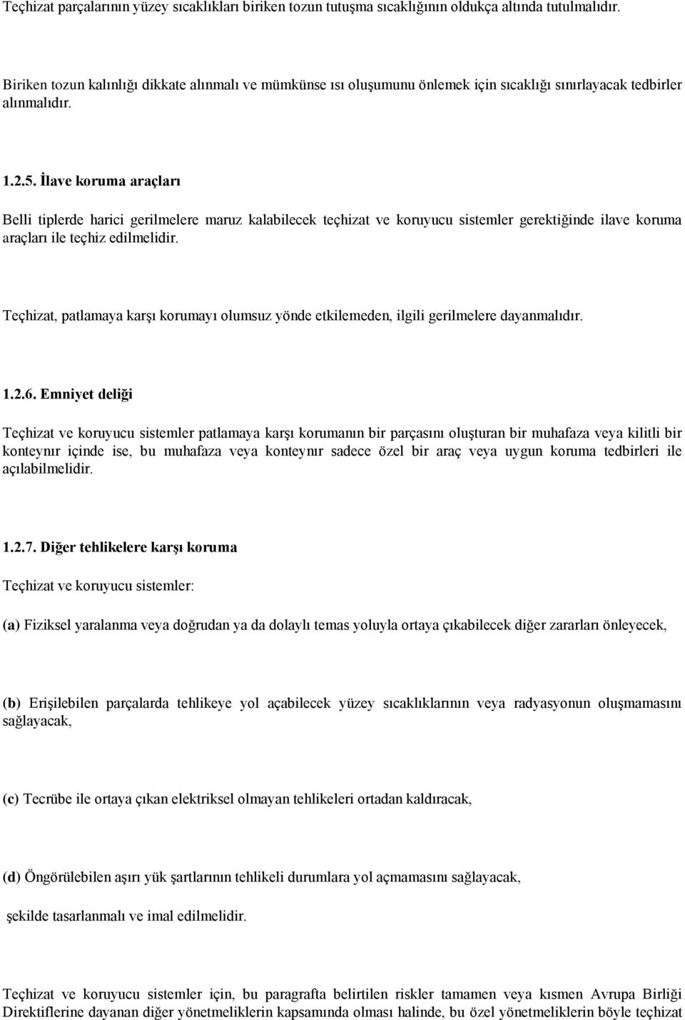 İlave koruma araçları Belli tiplerde harici gerilmelere maruz kalabilecek teçhizat ve koruyucu sistemler gerektiğinde ilave koruma araçları ile teçhiz edilmelidir.