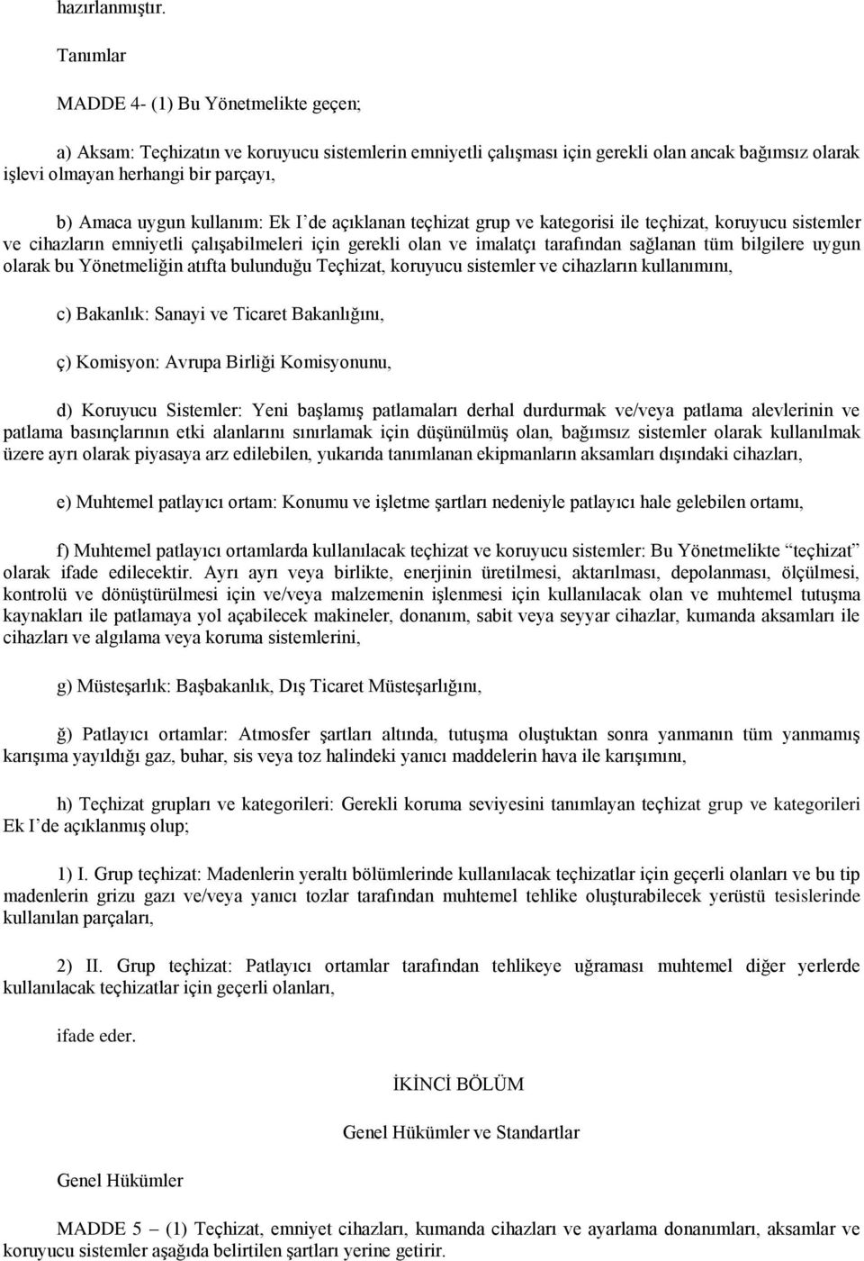 uygun kullanım: Ek I de açıklanan teçhizat grup ve kategorisi ile teçhizat, koruyucu sistemler ve cihazların emniyetli çalışabilmeleri için gerekli olan ve imalatçı tarafından sağlanan tüm bilgilere