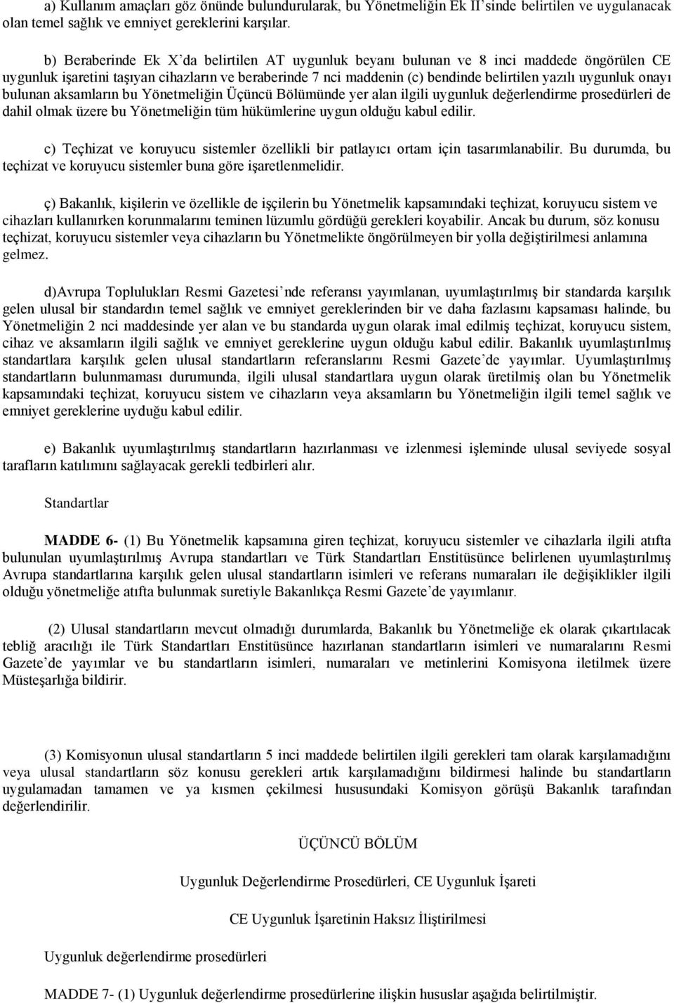 onayı bulunan aksamların bu Yönetmeliğin Üçüncü Bölümünde yer alan ilgili uygunluk değerlendirme prosedürleri de dahil olmak üzere bu Yönetmeliğin tüm hükümlerine uygun olduğu kabul edilir.