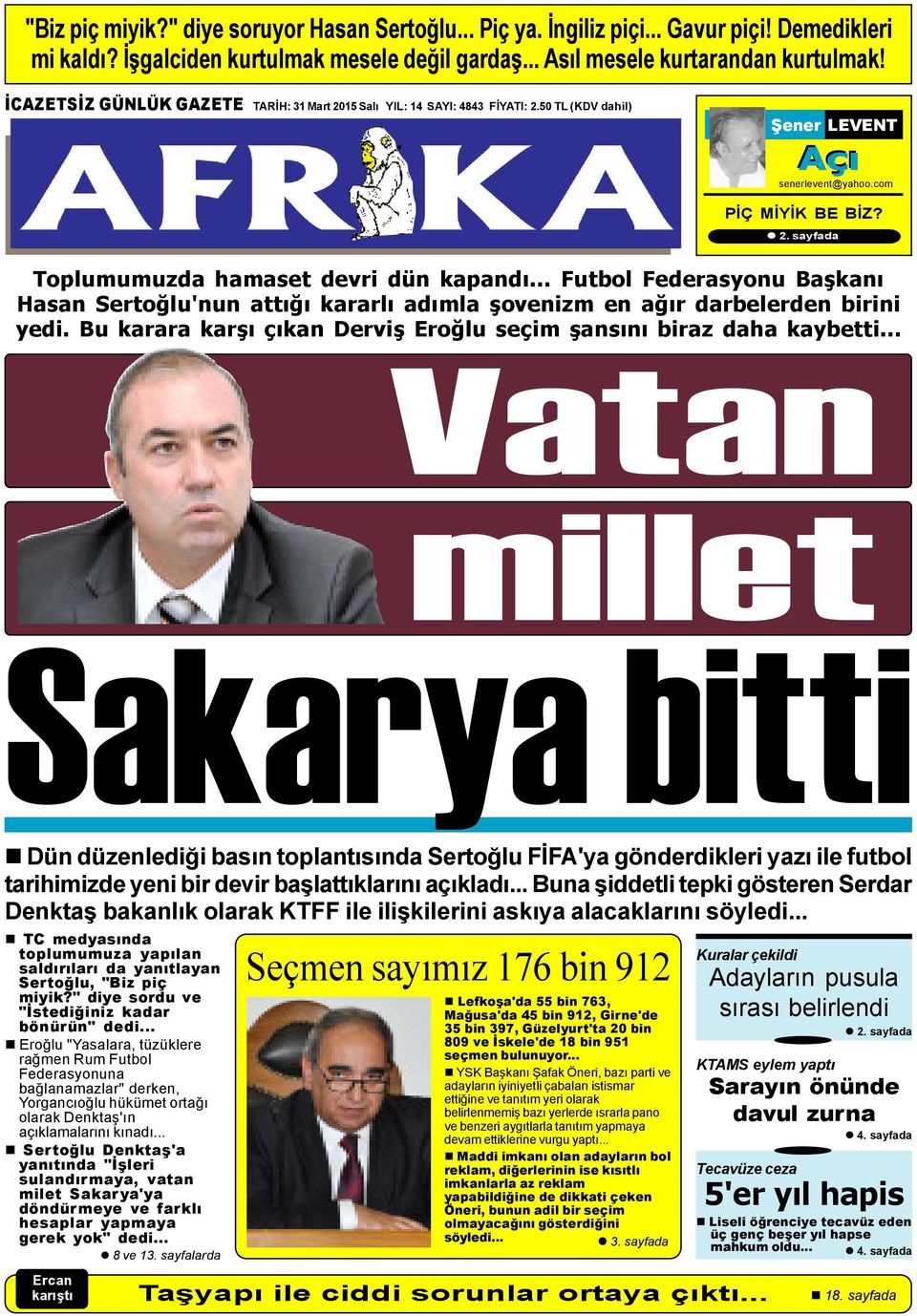 .. Futbol Federasyonu Baþkaný Hasan Sertoðlu'nun attýðý kararlý adýmla þovenizm en aðýr darbelerden birini yedi. Bu karara karþý çýkan Derviþ Eroðlu seçim þansýný biraz daha kaybetti.