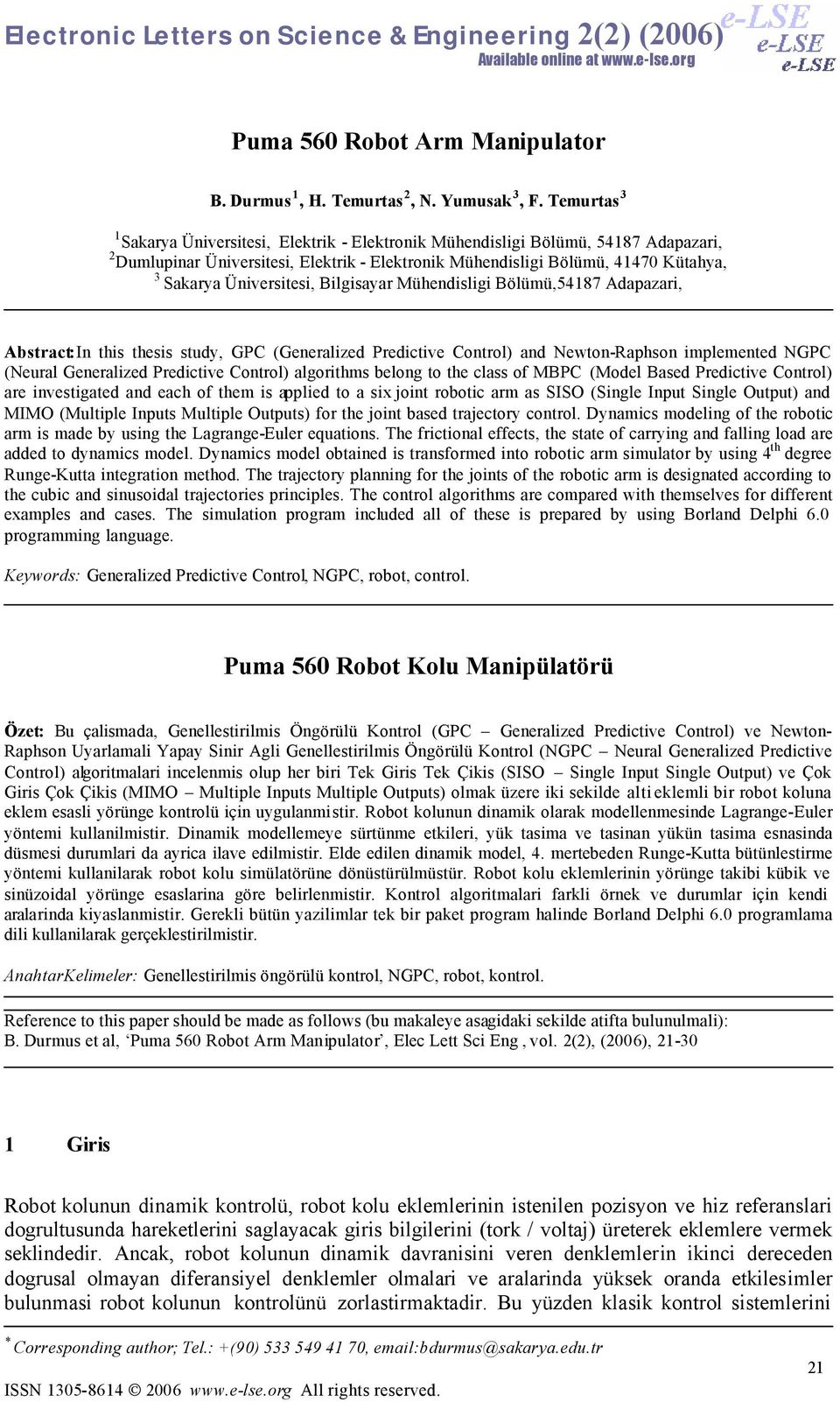 Mühedisligi Bölümü,54187 Adapazari, Absrac:I his hesis sudy, GPC (Geeralized Predicive Corol) ad Newo-Raphso implemeed NGPC (Neural Geeralized Predicive Corol) algorihms belog o he class o MBPC