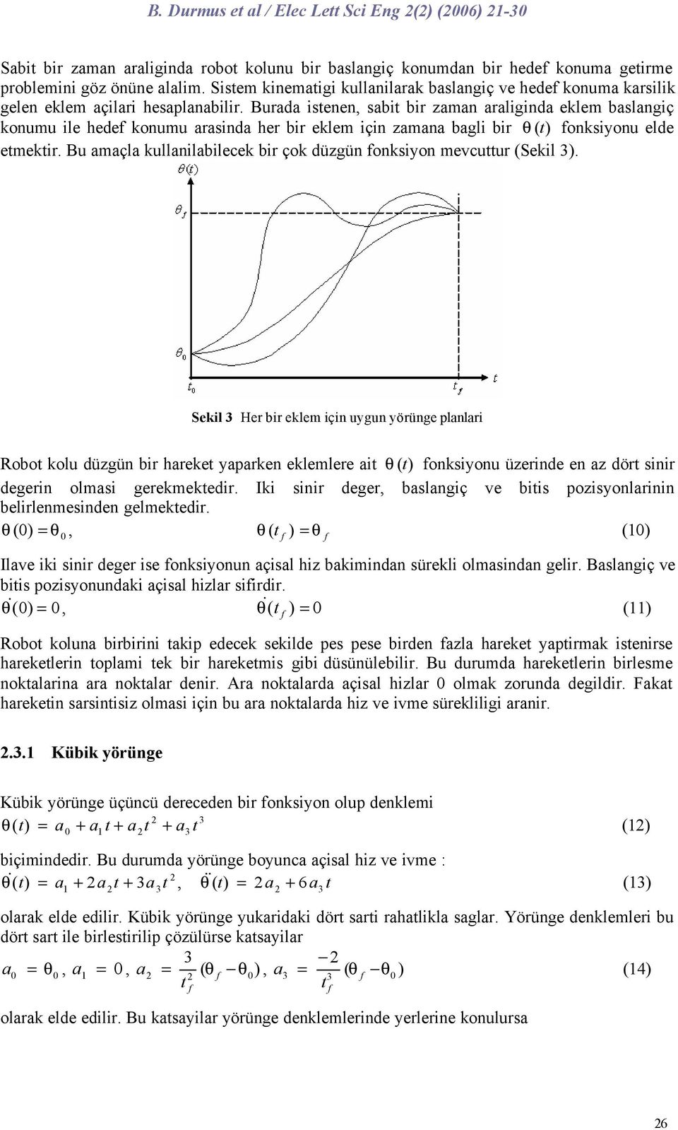 Burada isee, sabi bir zama araligida eklem baslagiç koumu ile hede koumu arasida her bir eklem içi zamaa bagli bir () oksiyou elde emekir.