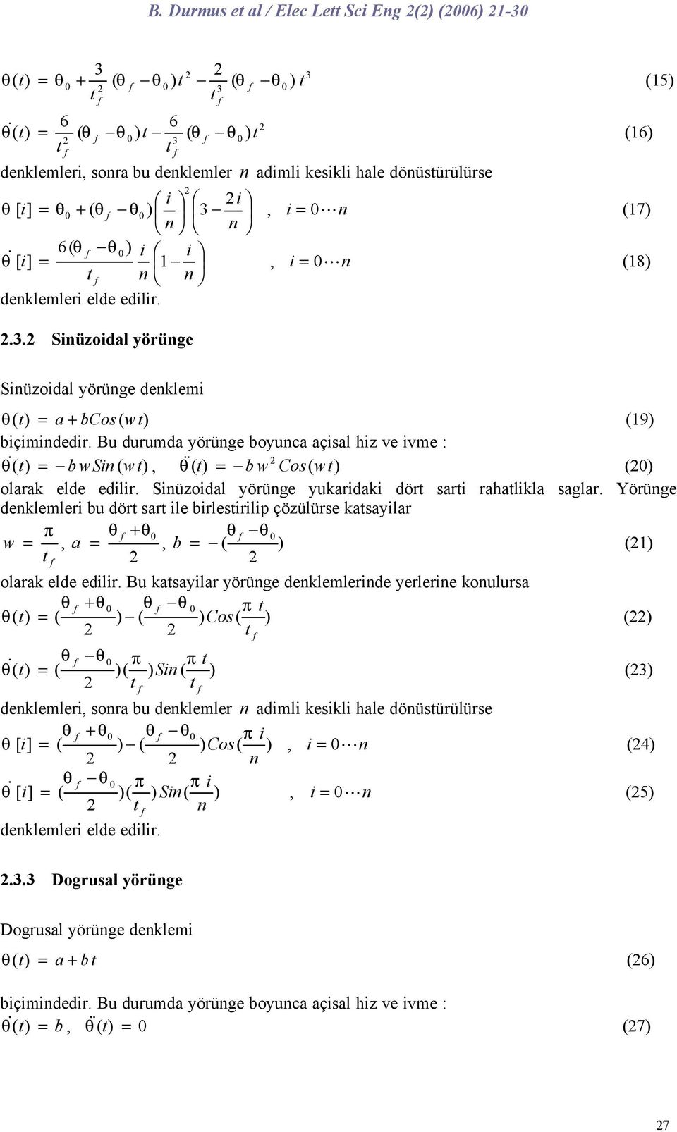 Bu durumda yörüge boyuca açisal hiz ve ivme : & ( ) b wsi ( w), & ( ) b w Cos ( w) () olarak elde edilir. Siüzoidal yörüge yukaridaki dör sari rahalikla saglar.