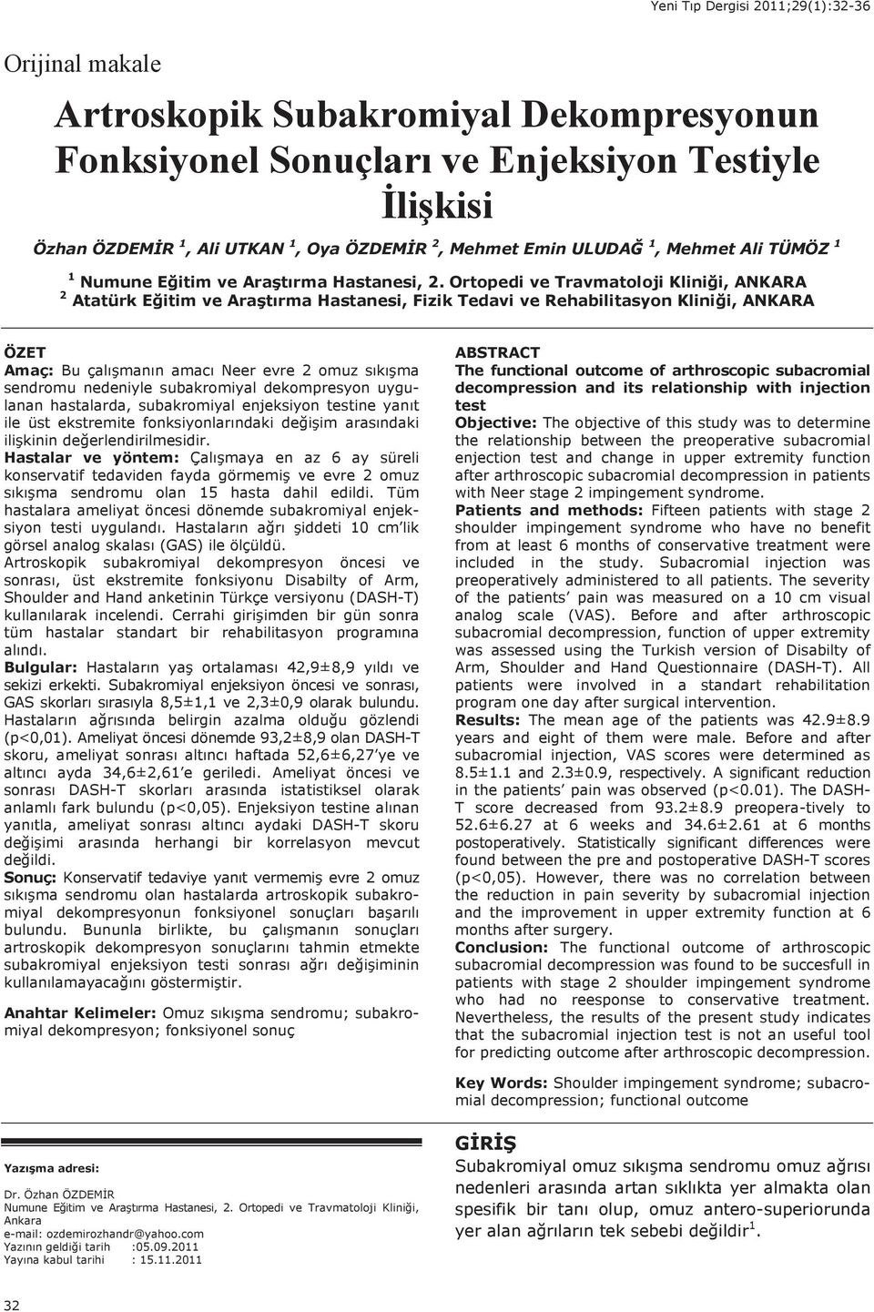 Ortopedi ve Travmatoloji Kliniği, ANKARA 2 Atatürk Eğitim ve Araşt rma Hastanesi, Fizik Tedavi ve Rehabilitasyon Kliniği, ANKARA ÖZET Amaç: Bu çal şman n amac Neer evre 2 omuz s k şma sendromu