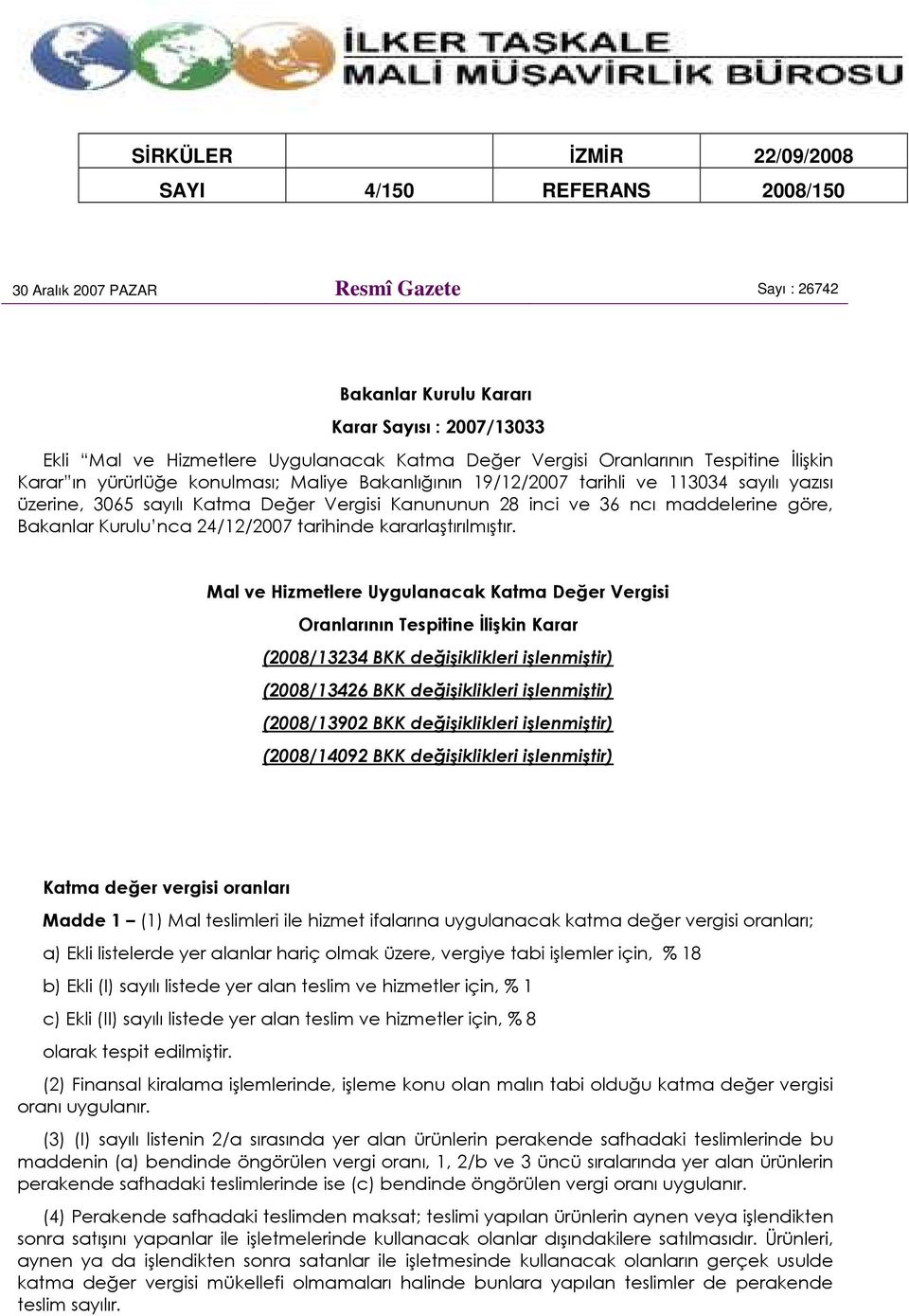 maddelerine göre, Bakanlar Kurulu nca 24/12/2007 tarihinde kararlaştırılmıştır.