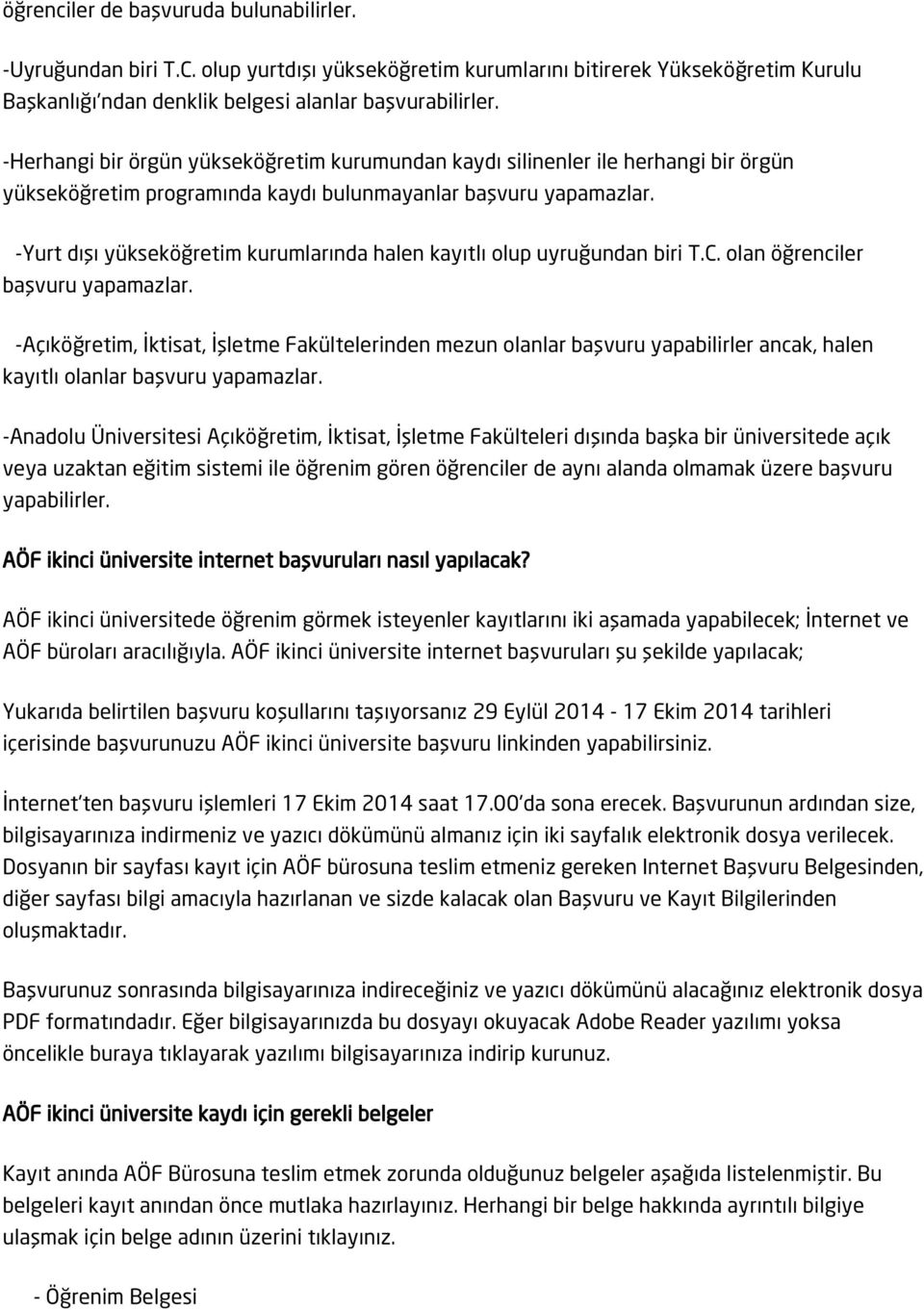 -Yurt dışı yükseköğretim kurumlarında halen kayıtlı olup uyruğundan biri T.C. olan öğrenciler başvuru yapamazlar.