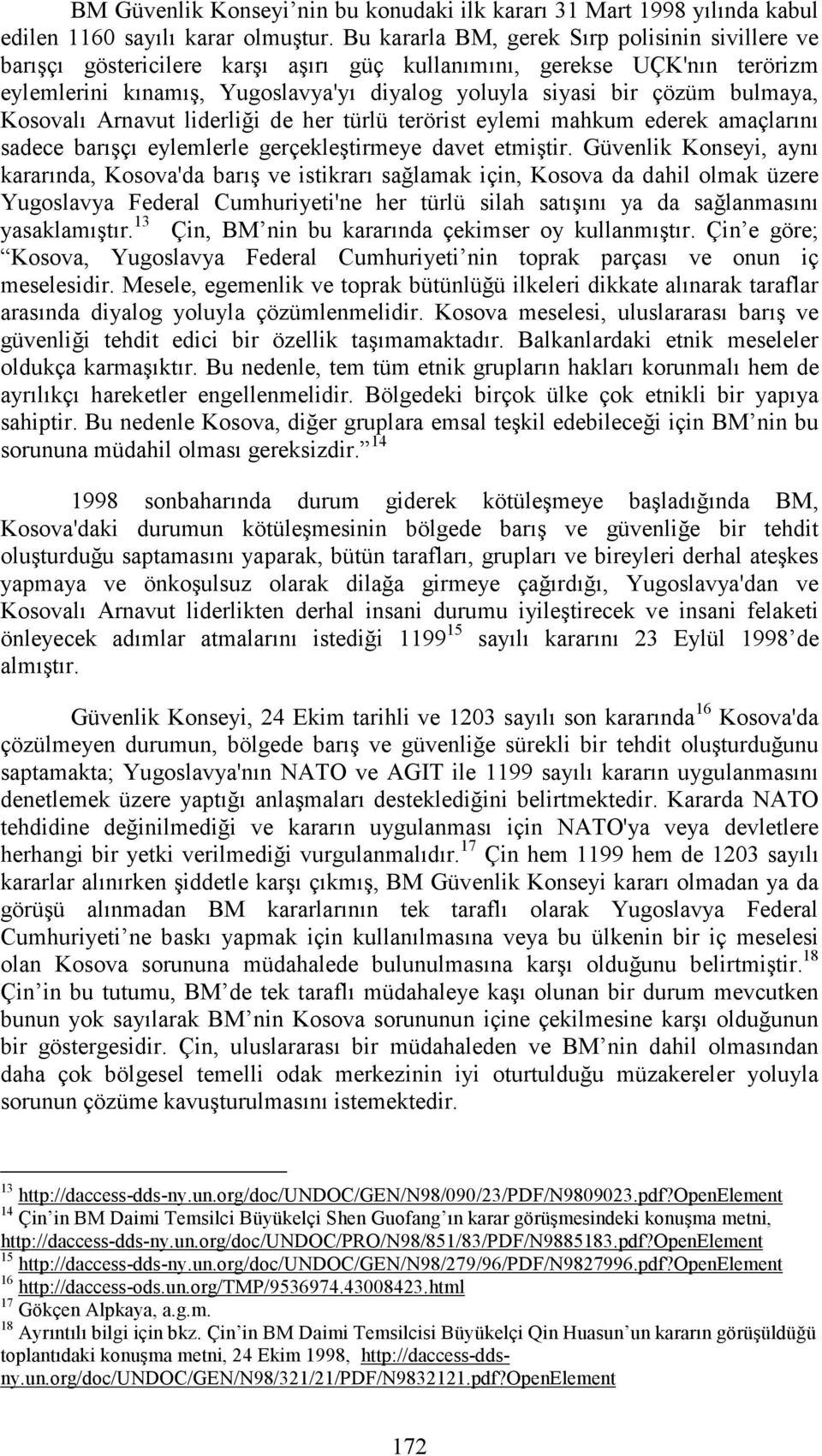 bulmaya, Kosovalı Arnavut liderliği de her türlü terörist eylemi mahkum ederek amaçlarını sadece barışçı eylemlerle gerçekleştirmeye davet etmiştir.