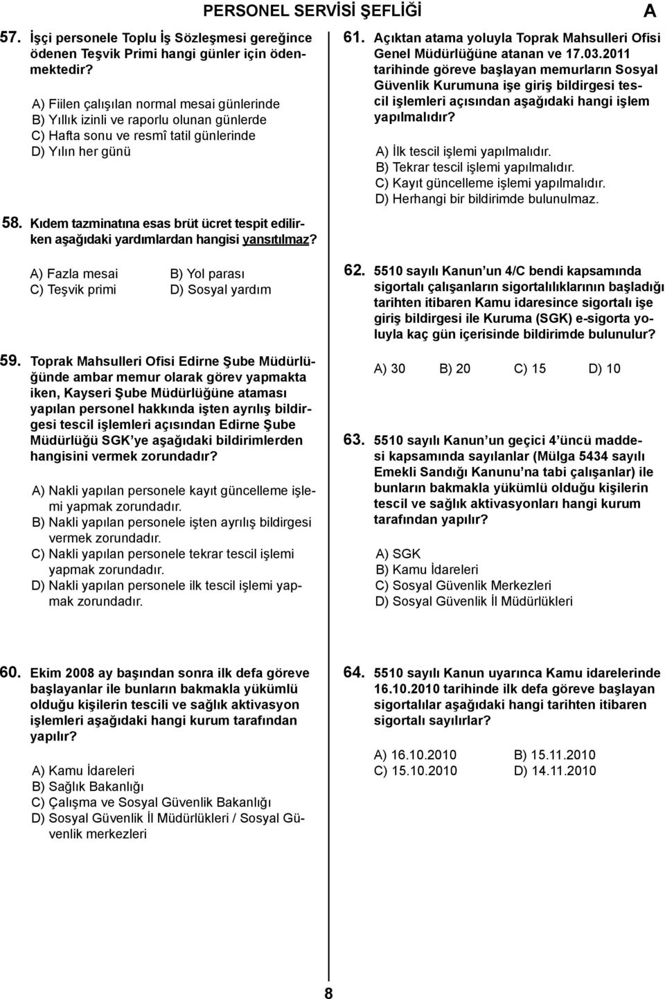 Kıdem tazminatına esas brüt ücret tespit edilirken aşağıdaki yardımlardan hangisi yansıtılmaz? 61. çıktan atama yoluyla Toprak Mahsulleri Ofisi Genel Müdürlüğüne atanan ve 17.03.