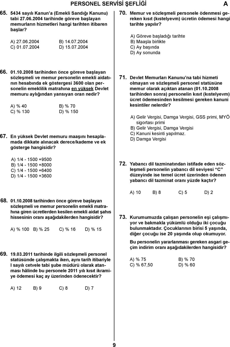 2008 tarihinden önce göreve başlayan sözleşmeli ve memur personelin emekli aidatının hesabında ek göstergesi 3600 olan personelin emeklilik matrahına en yüksek Devlet memuru aylığından yansıyan oran