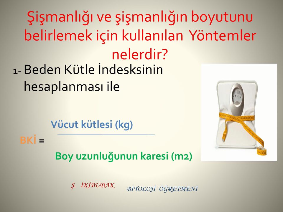 1- Beden Kütle İndesksinin hesaplanması ile BKİ =