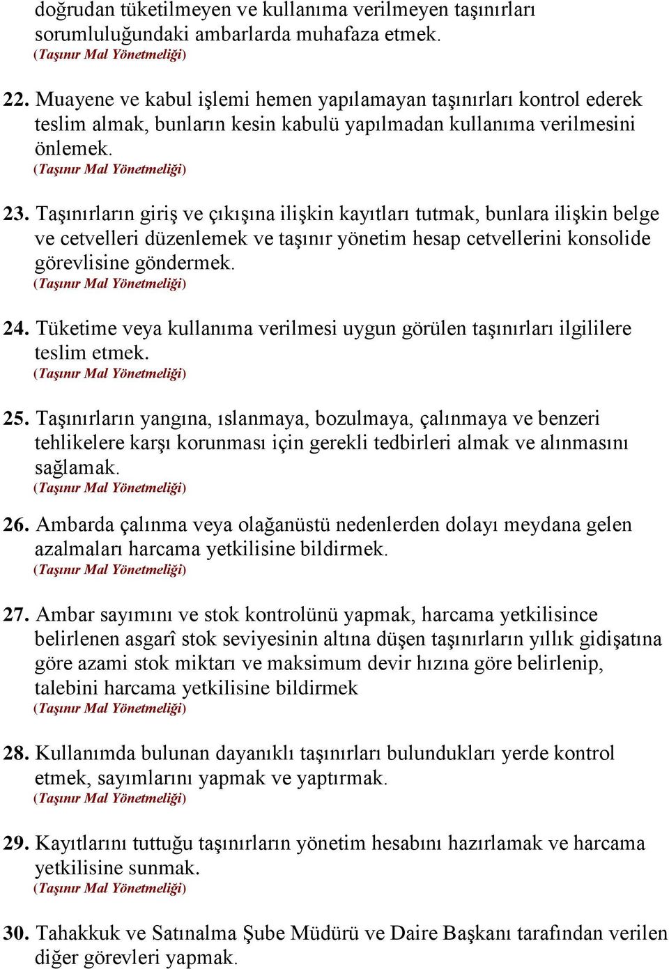 Taşınırların giriş ve çıkışına ilişkin kayıtları tutmak, bunlara ilişkin belge ve cetvelleri düzenlemek ve taşınır yönetim hesap cetvellerini konsolide görevlisine göndermek. 24.