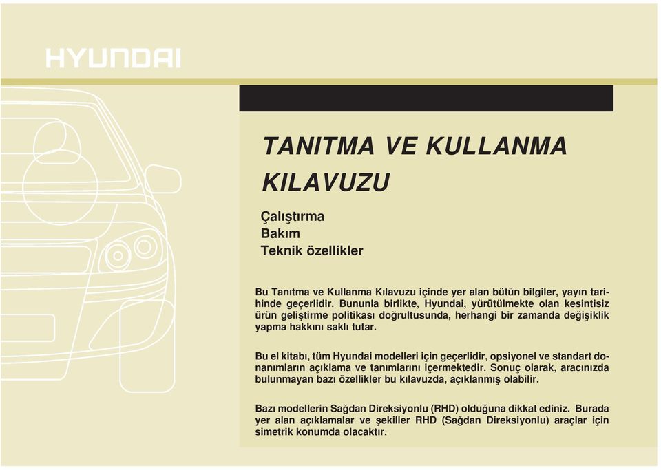 Bu el kitab, tüm Hyundai modelleri için geçerlidir, opsiyonel ve standart donan mlar n aç klama ve tan mlar n içermektedir.