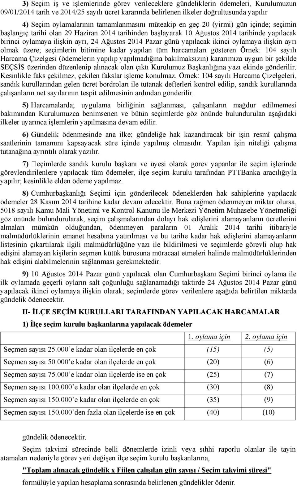 2014 Pazar günü yapılacak ikinci oylamaya ilişkin ayrı olmak üzere; seçimlerin bitimine kadar yapılan tüm harcamaları gösteren Örnek: 104 sayılı Harcama Çizelgesi (ödemelerin yapılıp yapılmadığına