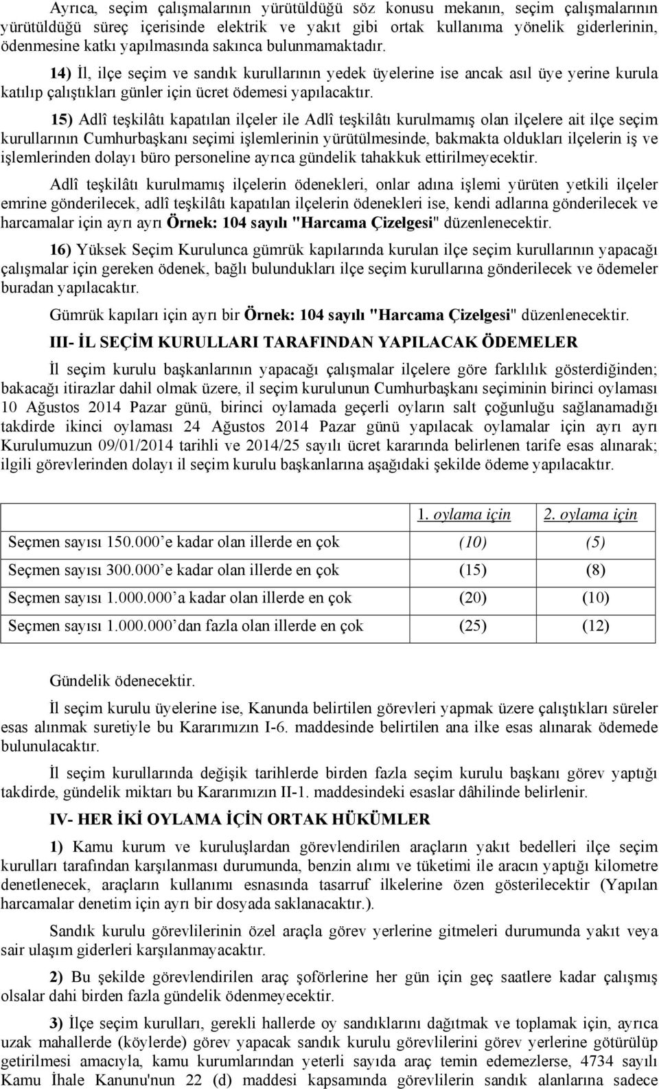 15) Adlî teşkilâtı kapatılan ilçeler ile Adlî teşkilâtı kurulmamış olan ilçelere ait ilçe seçim kurullarının Cumhurbaşkanı seçimi işlemlerinin yürütülmesinde, bakmakta oldukları ilçelerin iş ve