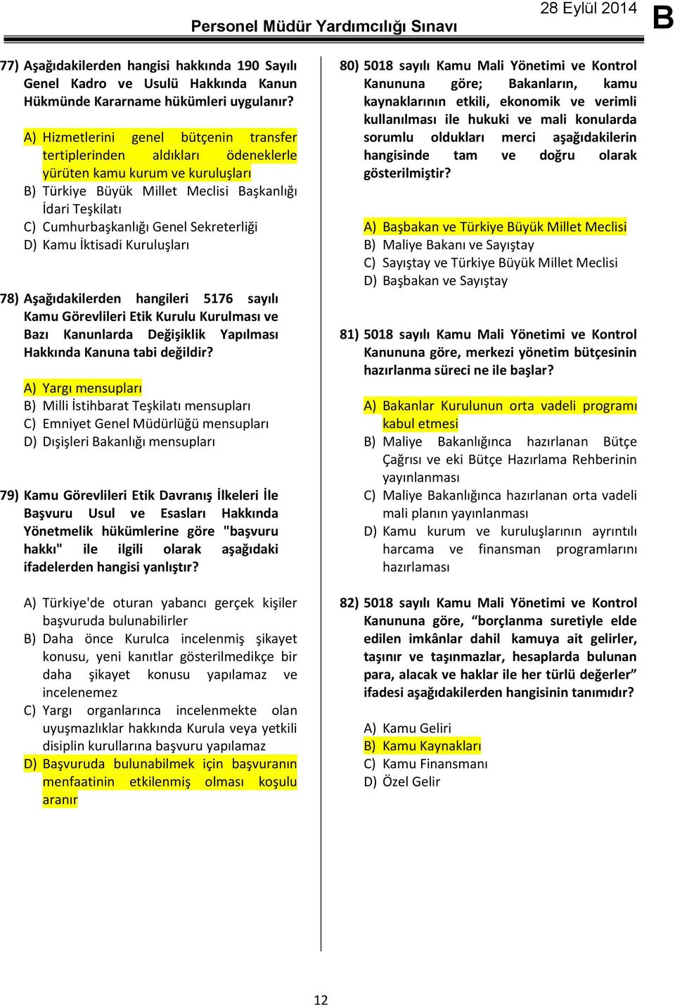 Sekreterliği D) Kamu İktisadi Kuruluşları 78) Aşağıdakilerden hangileri 5176 sayılı Kamu Görevlileri Etik Kurulu Kurulması ve azı Kanunlarda Değişiklik Yapılması Hakkında Kanuna tabi değildir?