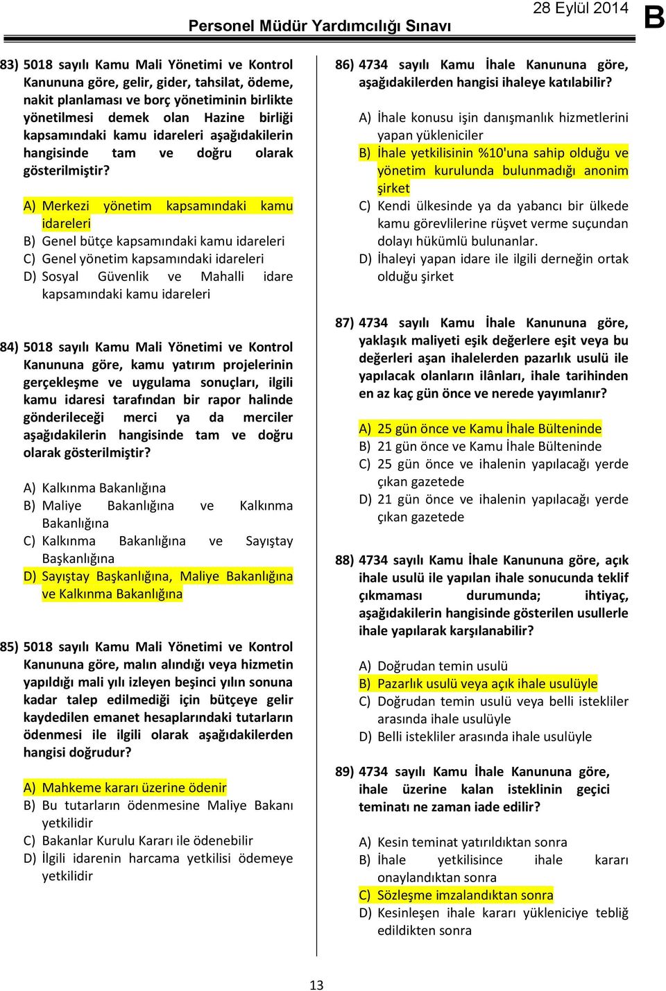 A) Merkezi yönetim kapsamındaki kamu idareleri ) Genel bütçe kapsamındaki kamu idareleri C) Genel yönetim kapsamındaki idareleri D) Sosyal Güvenlik ve Mahalli idare kapsamındaki kamu idareleri 84)