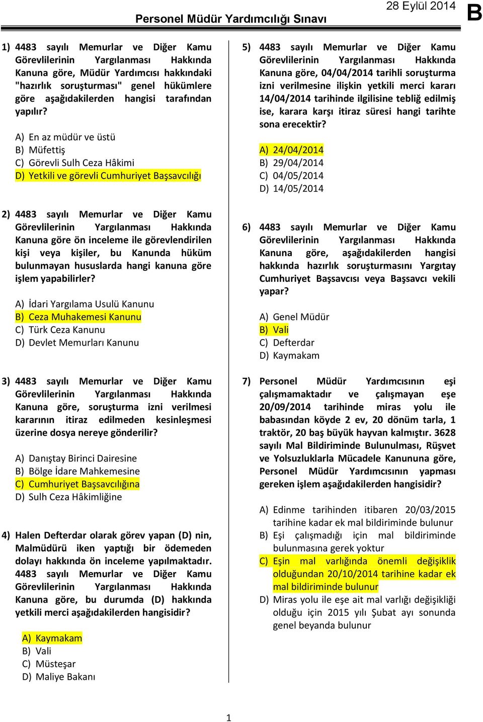 A) En az müdür ve üstü ) Müfettiş C) Görevli Sulh Ceza Hâkimi D) Yetkili ve görevli Cumhuriyet aşsavcılığı 2) 4483 sayılı Memurlar ve Diğer Kamu Görevlilerinin Yargılanması Hakkında Kanuna göre ön