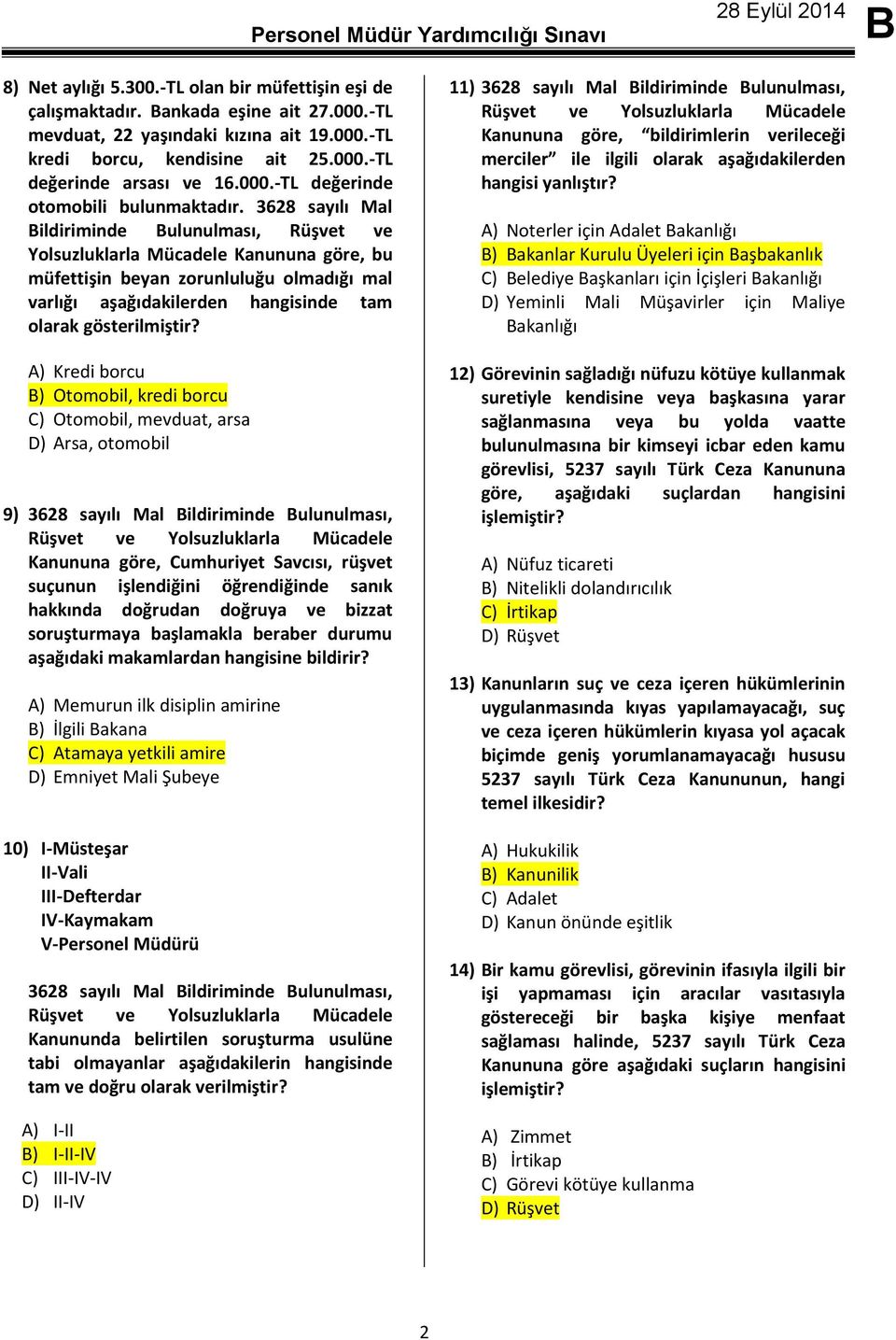 3628 sayılı Mal ildiriminde ulunulması, Rüşvet ve Yolsuzluklarla Mücadele Kanununa göre, bu müfettişin beyan zorunluluğu olmadığı mal varlığı aşağıdakilerden hangisinde tam olarak gösterilmiştir?