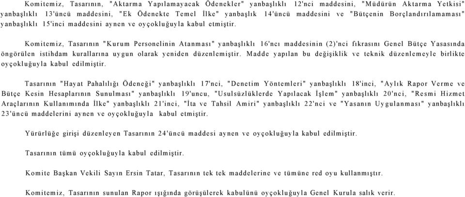 Komitemiz, Tasarının "Kurum Personelinin Atanması" yanbaşlıklı 16'ncı maddesinin (2)'nci fıkrasını Genel Bütçe Yasasında öngörülen istihdam kurallarına uygun olarak yeniden düzenlemiştir.