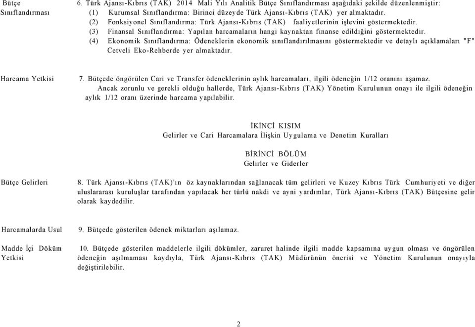 almaktadır. (2) Fonksiyonel Sınıflandırma: Türk Ajansı-Kıbrıs (TAK) faaliyetlerinin işlevini göstermektedir.