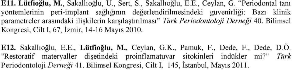 karşılaştırılması Türk Periodontoloji Derneği 40. Bilimsel Kongresi, Cilt I, 67, İzmir, 14-16 Mayıs 2010. E12. Sakallıoğlu, E.E., Lütfioğlu, M.