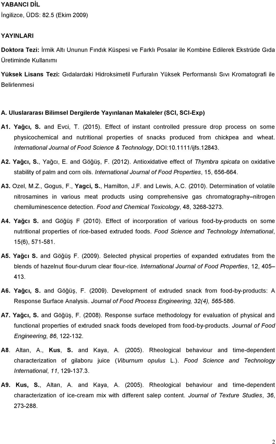 Furfuralın Yüksek Performanslı Sıvı Kromatografi ile Belirlenmesi A. Uluslararası Bilimsel Dergilerde Yayınlanan Makaleler (SCI, SCI-Exp) A1. Yağcı, S. and Evci, T. (2015).