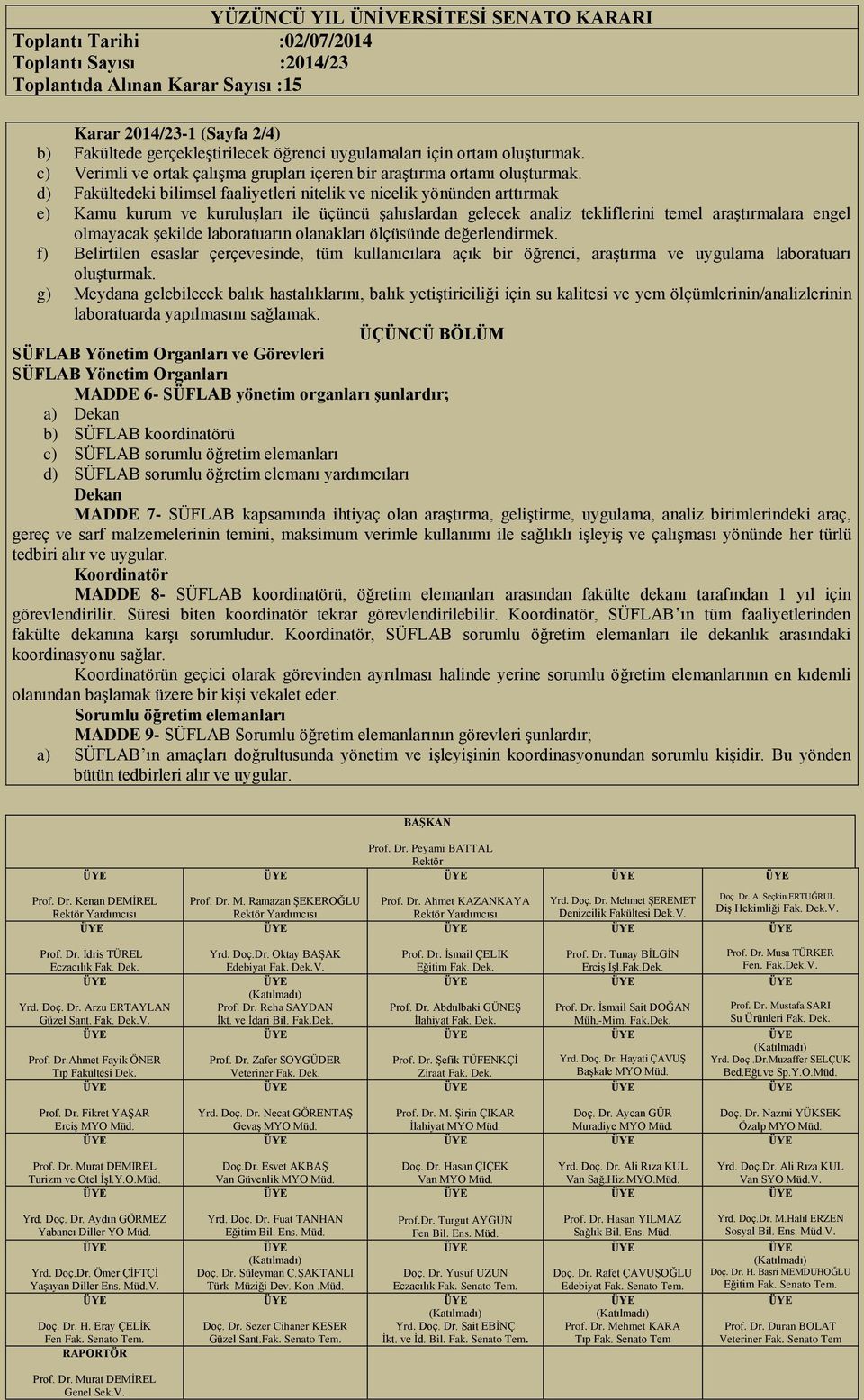 laboratuarın olanakları ölçüsünde değerlendirmek. f) Belirtilen esaslar çerçevesinde, tüm kullanıcılara açık bir öğrenci, araştırma ve uygulama laboratuarı oluşturmak.