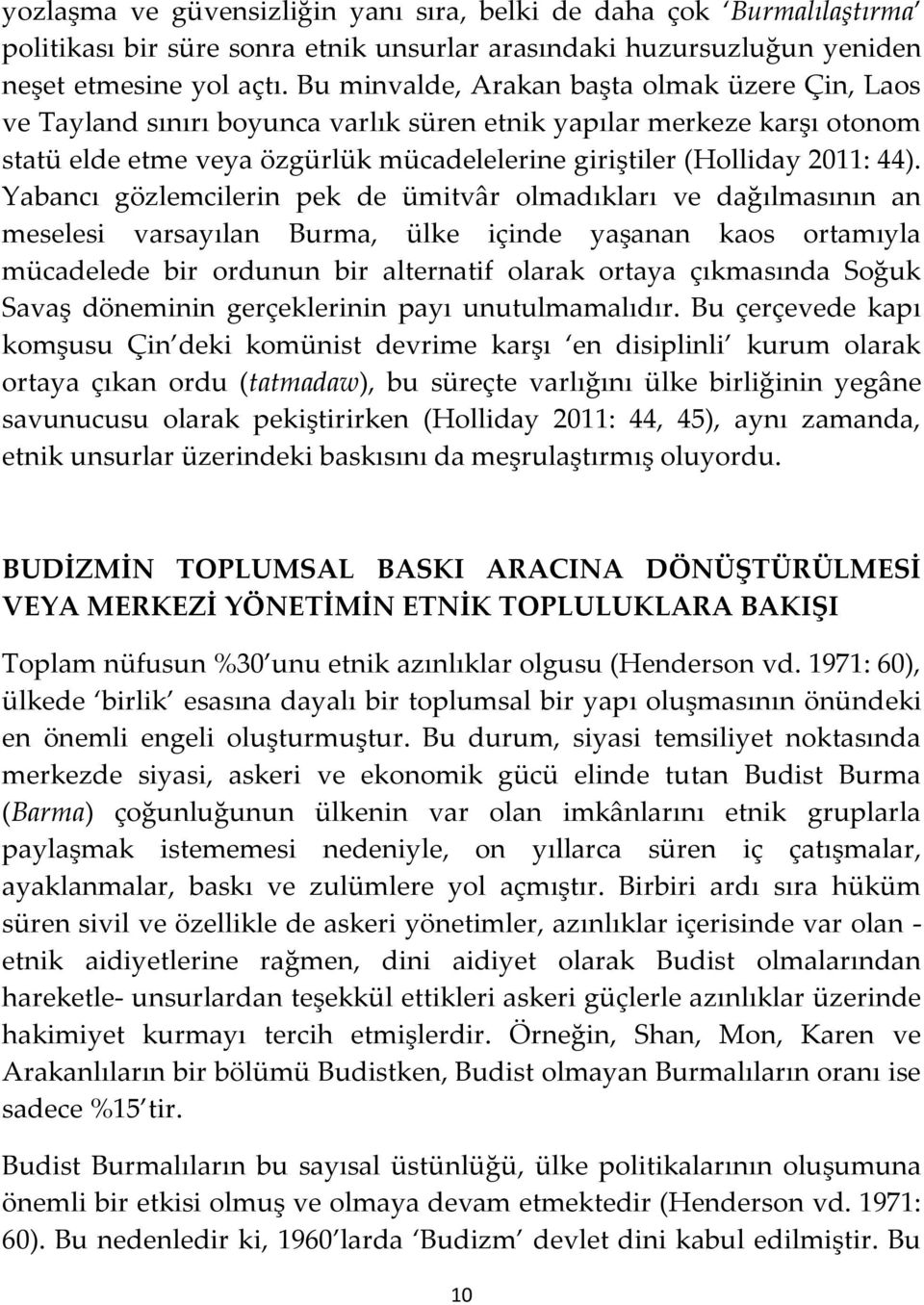 Yabancı gözlemcilerin pek de ümitvâr olmadıkları ve dağılmasının an meselesi varsayılan Burma, ülke içinde yaşanan kaos ortamıyla mücadelede bir ordunun bir alternatif olarak ortaya çıkmasında Soğuk