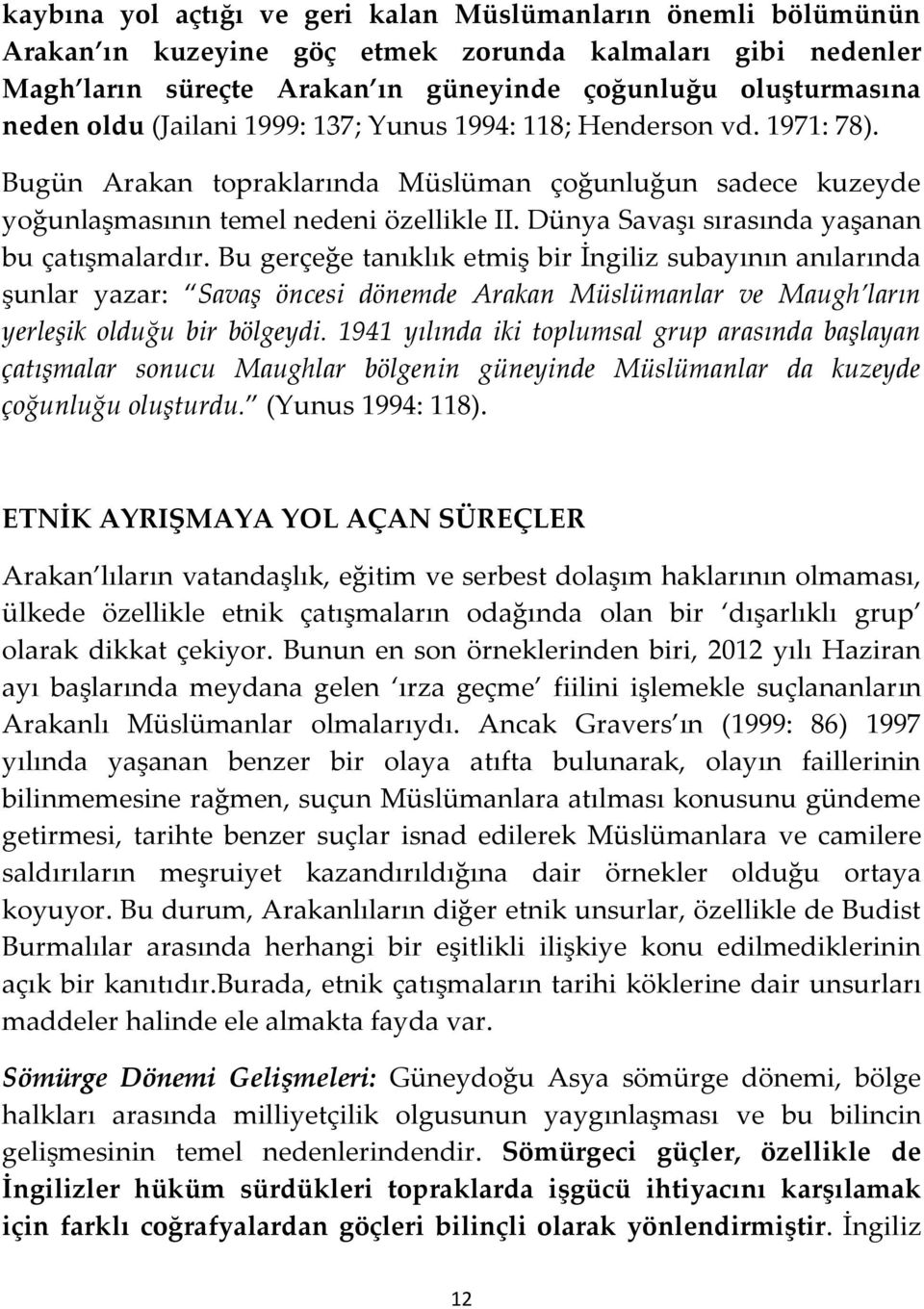 Dünya Savaşı sırasında yaşanan bu çatışmalardır.