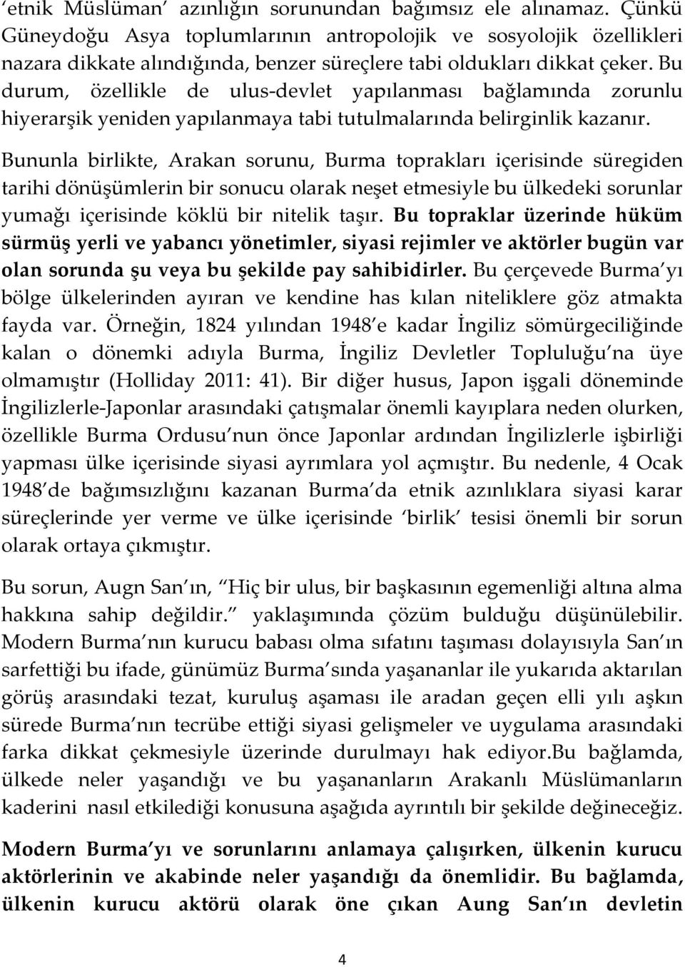 Bu durum, özellikle de ulus-devlet yapılanması bağlamında zorunlu hiyerarşik yeniden yapılanmaya tabi tutulmalarında belirginlik kazanır.