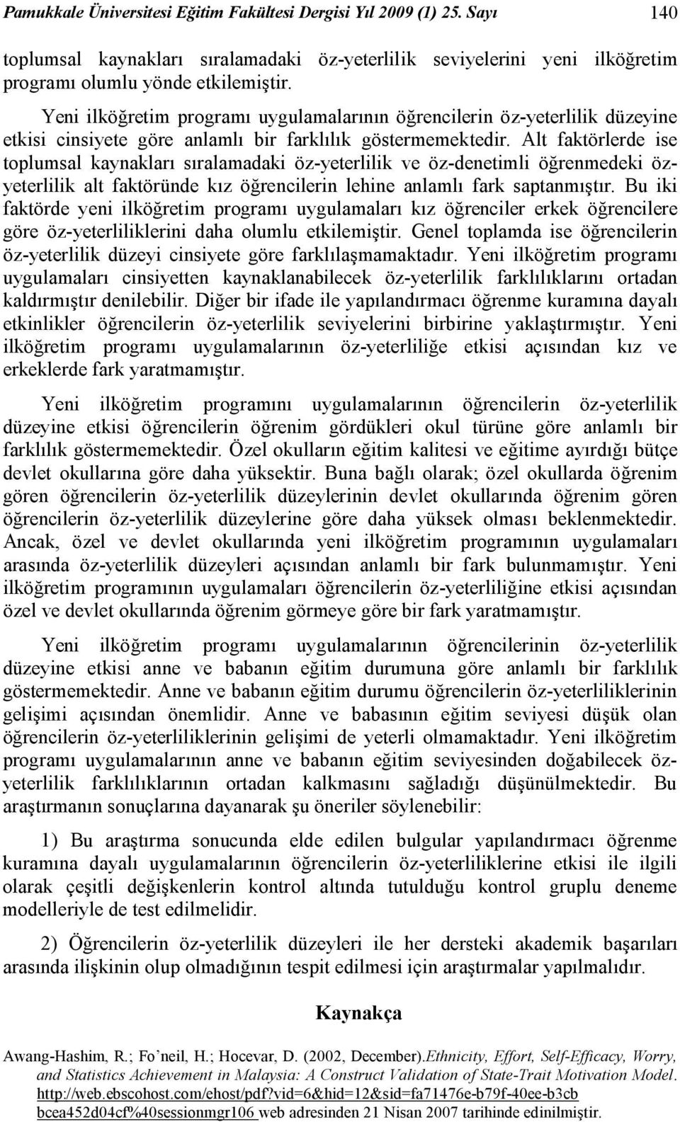 Alt faktörlerde ise toplumsal kaynakları sıralamadaki öz-yeterlilik ve öz-denetimli öğrenmedeki özyeterlilik alt faktöründe kız öğrencilerin lehine anlamlı fark saptanmıştır.