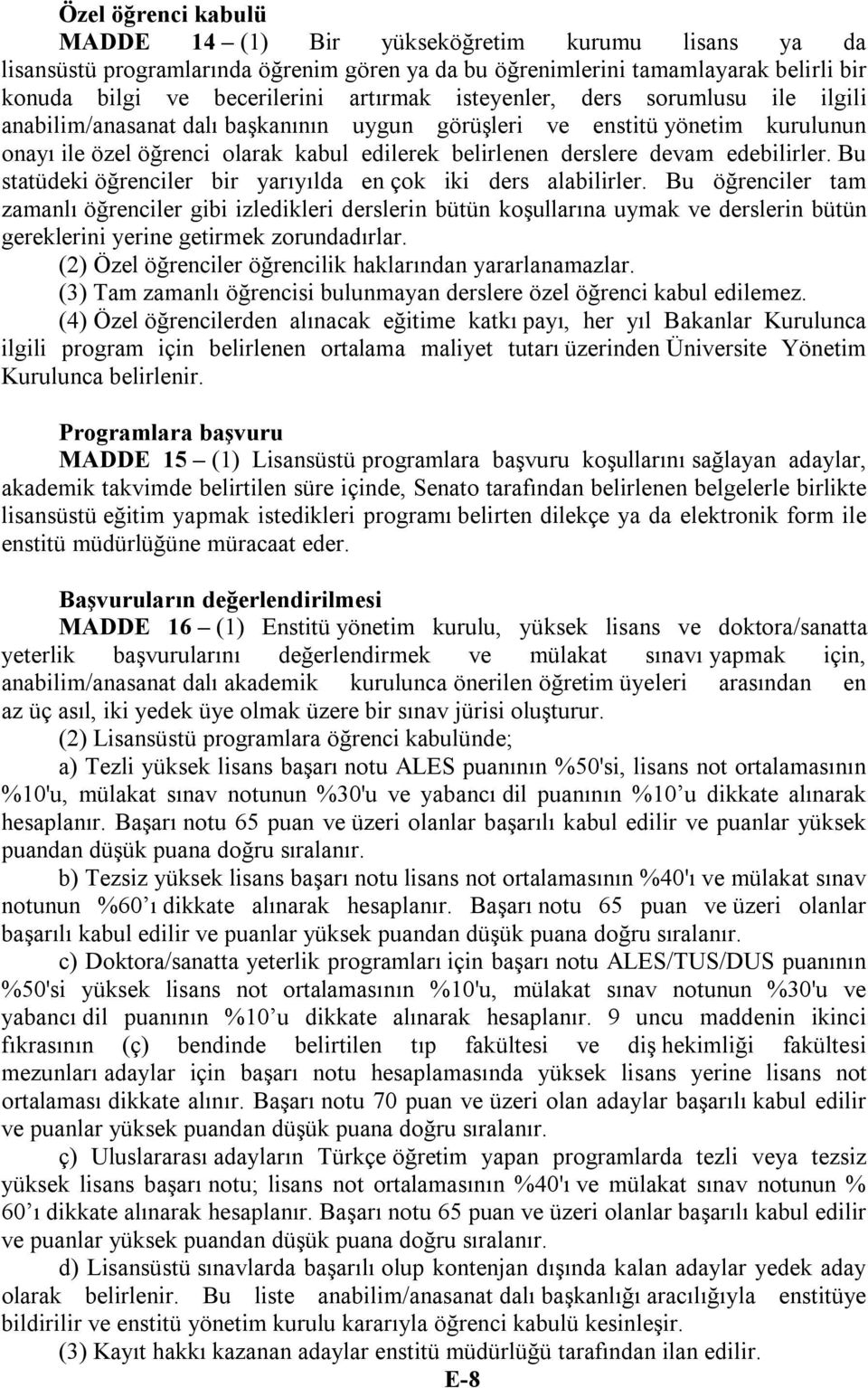 Bu statüdeki öğrenciler bir yarıyılda en çok iki ders alabilirler.