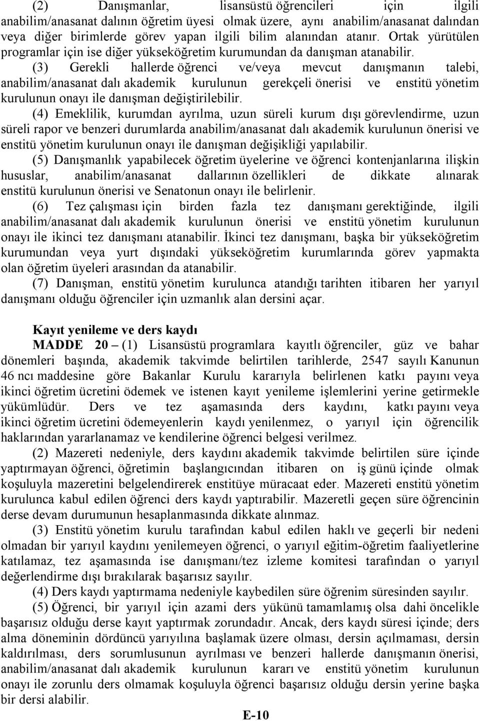 (3) Gerekli hallerde öğrenci ve/veya mevcut danışmanın talebi, anabilim/anasanat dalı akademik kurulunun gerekçeli önerisi ve enstitü yönetim kurulunun onayı ile danışman değiştirilebilir.