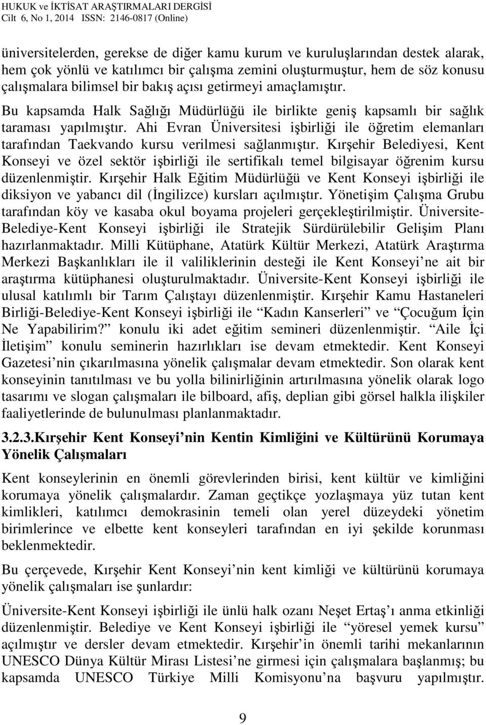 Ahi Evran Üniversitesi işbirliği ile öğretim elemanları tarafından Taekvando kursu verilmesi sağlanmıştır.