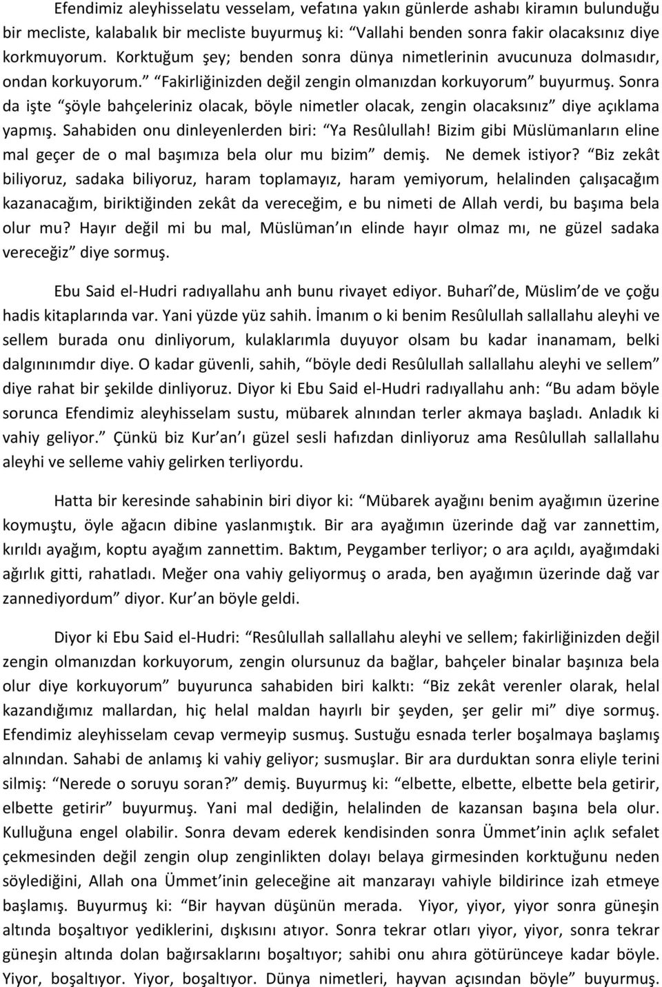 Sonra da işte şöyle bahçeleriniz olacak, böyle nimetler olacak, zengin olacaksınız diye açıklama yapmış. Sahabiden onu dinleyenlerden biri: Ya Resûlullah!