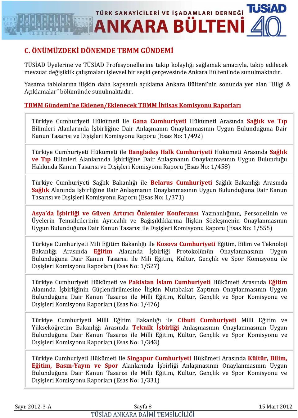 TBMM Gündemi ne Eklenen/Eklenecek TBMM İhtisas Raporları Türkiye Cumhuriyeti Hükümeti ile Gana Cumhuriyeti Hükümeti Arasında Sağlık ve Tıp Bilimleri Alanlarında İşbirliğine Dair Anlaşmanın