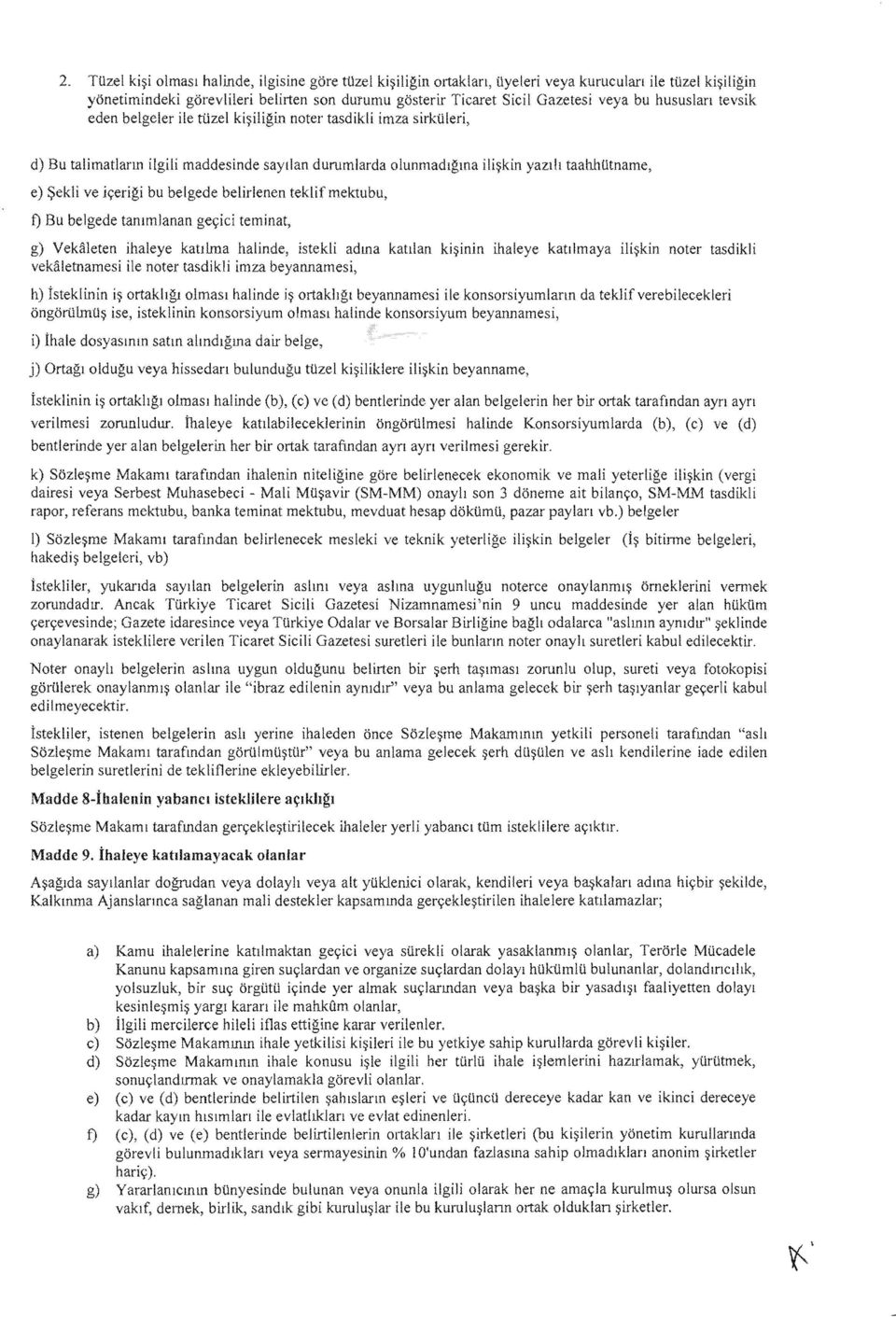 konsorsiyumlann da teklif verebileeekleri isteklinin konsorsivum olmasl halinde konsorsiyum beyannamesi, j) oldugu veya hissedan tilzell'd~111k!