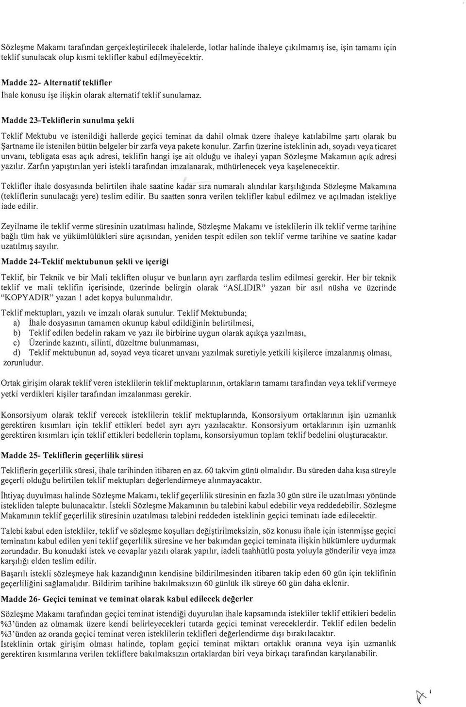 Madde 23-TekJiflerin sunulma ~ekli Teklif Mektubu ve istenildigi hallerde geyici teminat da dahil olmak Uzere ihaleye kattlabilme ~artl olarak bu ~artname ile istenilen butun belgeler bir zarfa veya