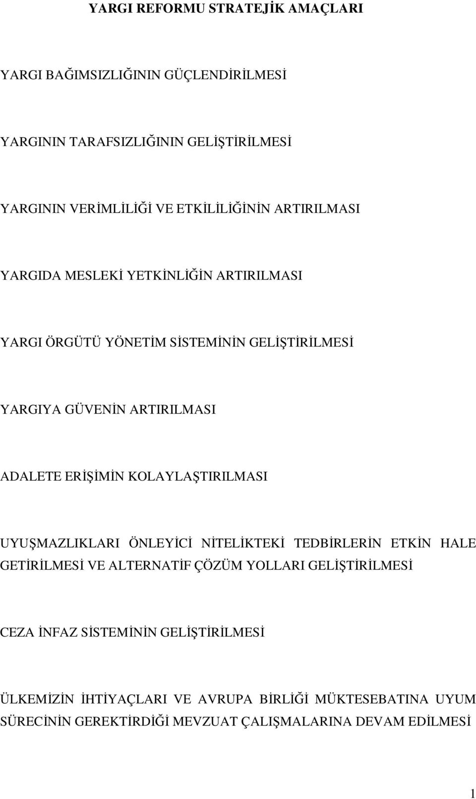 ADALETE ERĐŞĐMĐN KOLAYLAŞTIRILMASI UYUŞMAZLIKLARI ÖNLEYĐCĐ NĐTELĐKTEKĐ TEDBĐRLERĐN ETKĐN HALE GETĐRĐLMESĐ VE ALTERNATĐF ÇÖZÜM YOLLARI